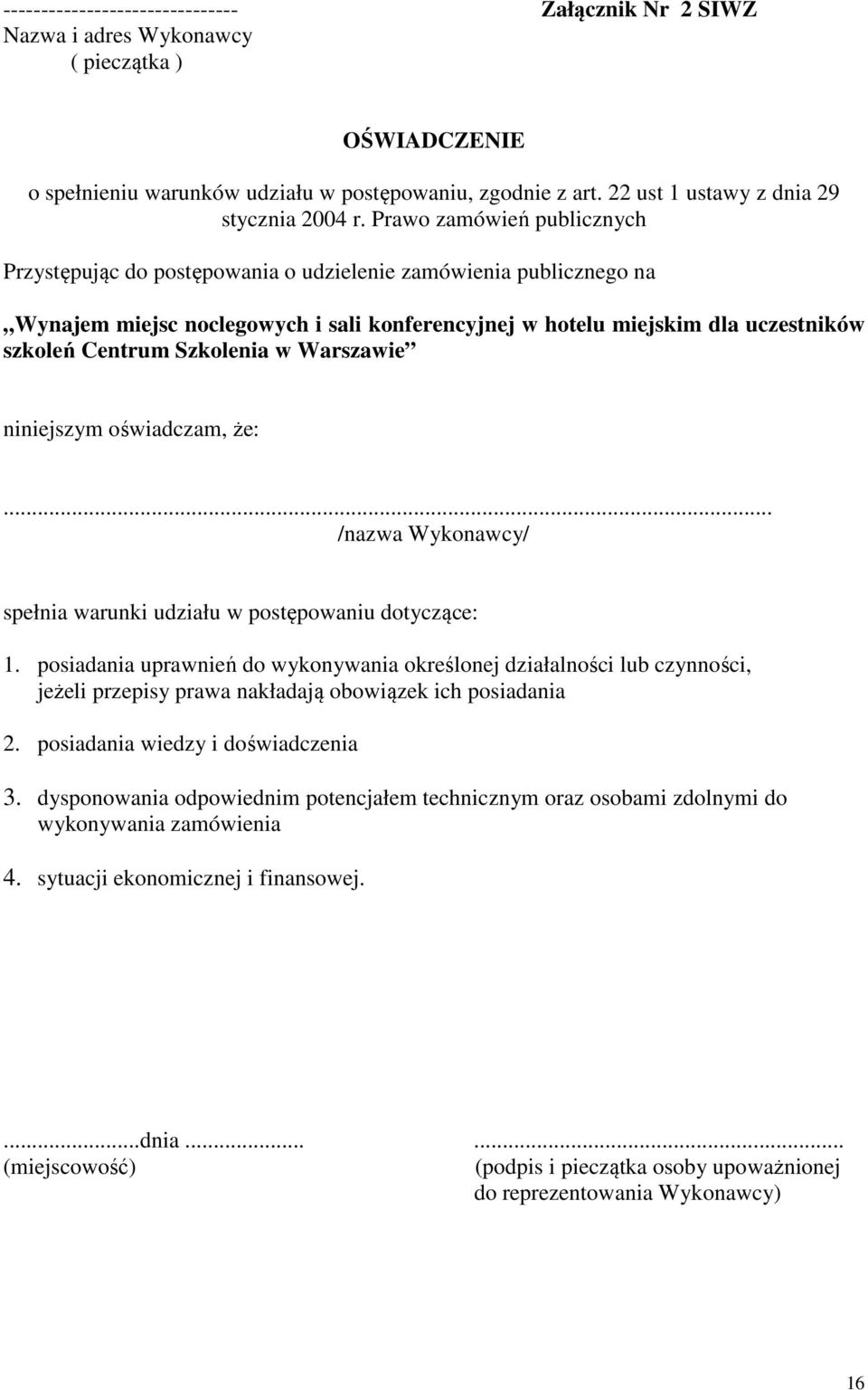 Prawo zamówień publicznych Przystępując do postępowania o udzielenie zamówienia publicznego na Wynajem miejsc noclegowych i sali konferencyjnej w hotelu miejskim dla uczestników szkoleń Centrum