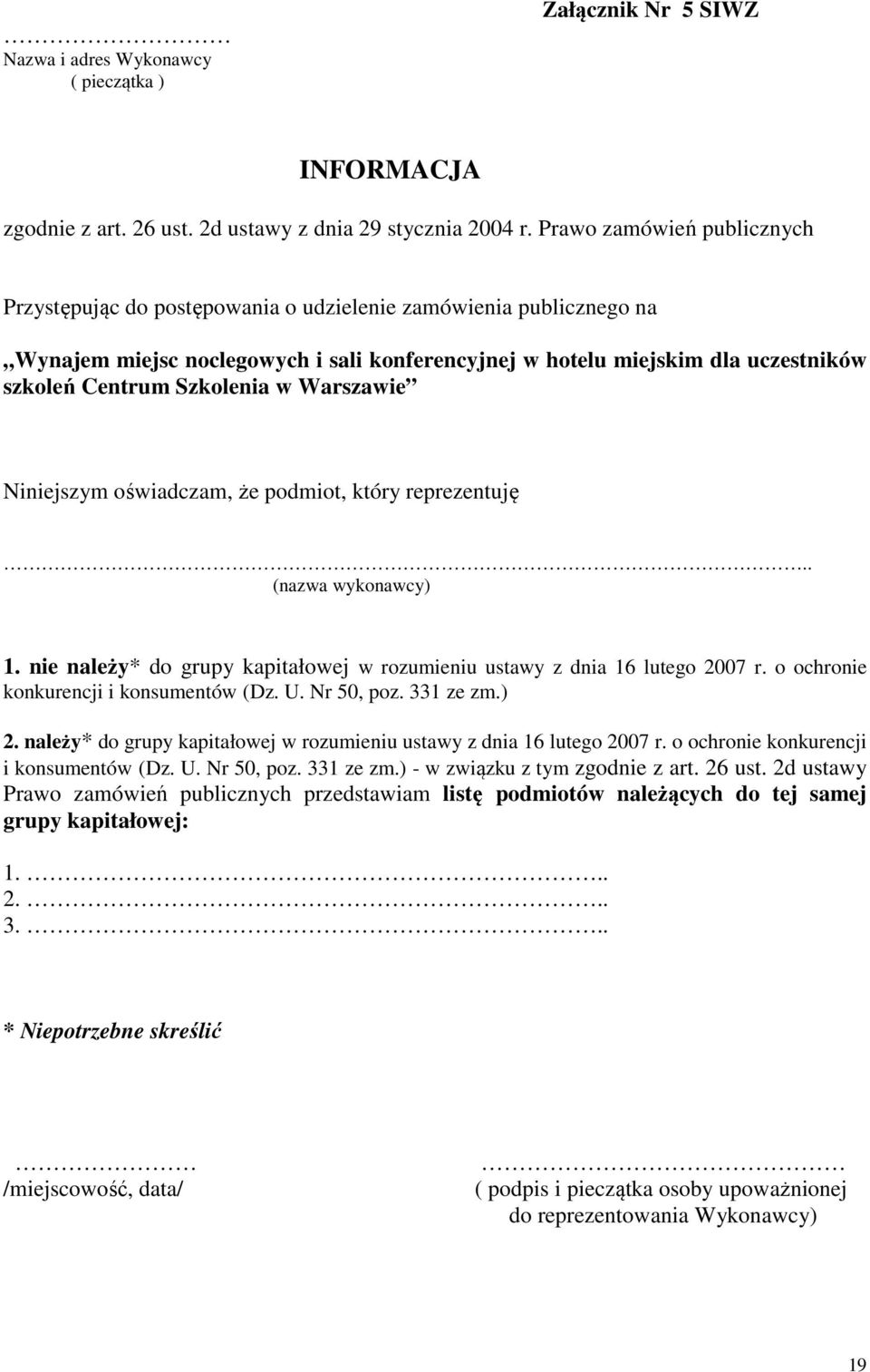 Szkolenia w Warszawie Niniejszym oświadczam, że podmiot, który reprezentuję.. (nazwa wykonawcy) 1. nie należy* do grupy kapitałowej w rozumieniu ustawy z dnia 16 lutego 2007 r.