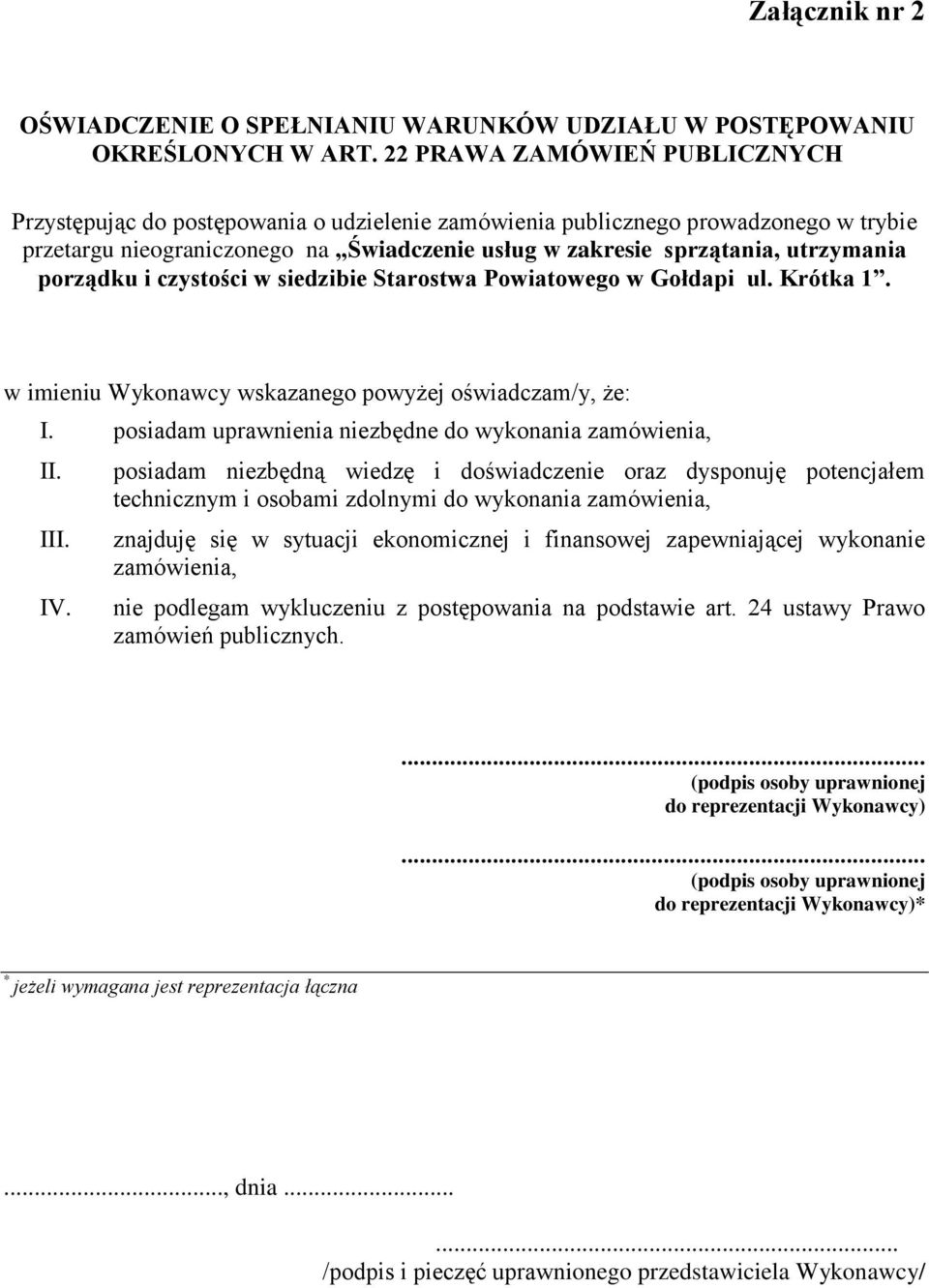 porządku i czystości w siedzibie Starostwa Powiatowego w Gołdapi ul. Krótka 1. w imieniu Wykonawcy wskazanego powyżej oświadczam/y, że: I. posiadam uprawnienia niezbędne do wykonania zamówienia, II.