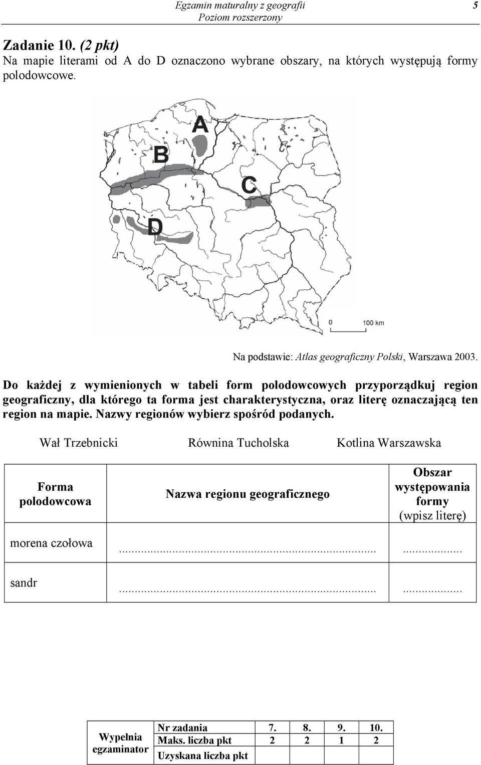 Do każdej z wymienionych w tabeli form polodowcowych przyporządkuj region geograficzny, dla którego ta forma jest charakterystyczna, oraz literę oznaczającą ten region na