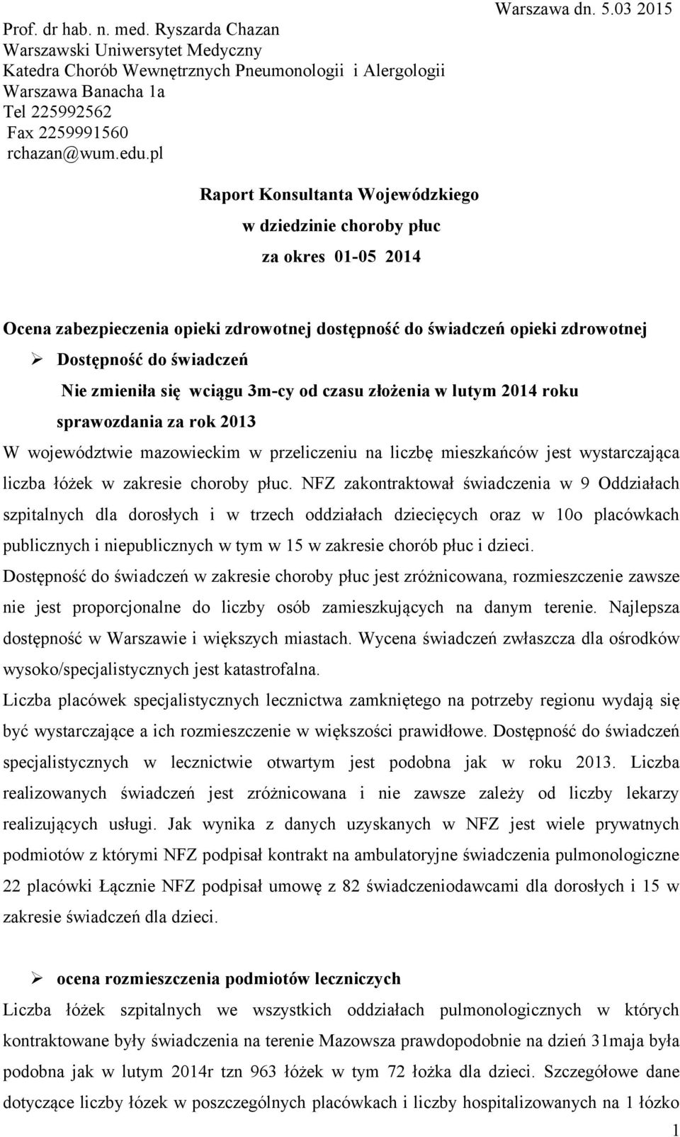 03 2015 Raport Konsultanta Wojewódzkiego w dziedzinie choroby płuc za okres 01-05 2014 Ocena zabezpieczenia opieki zdrowotnej dostępność do świadczeń opieki zdrowotnej Dostępność do świadczeń Nie