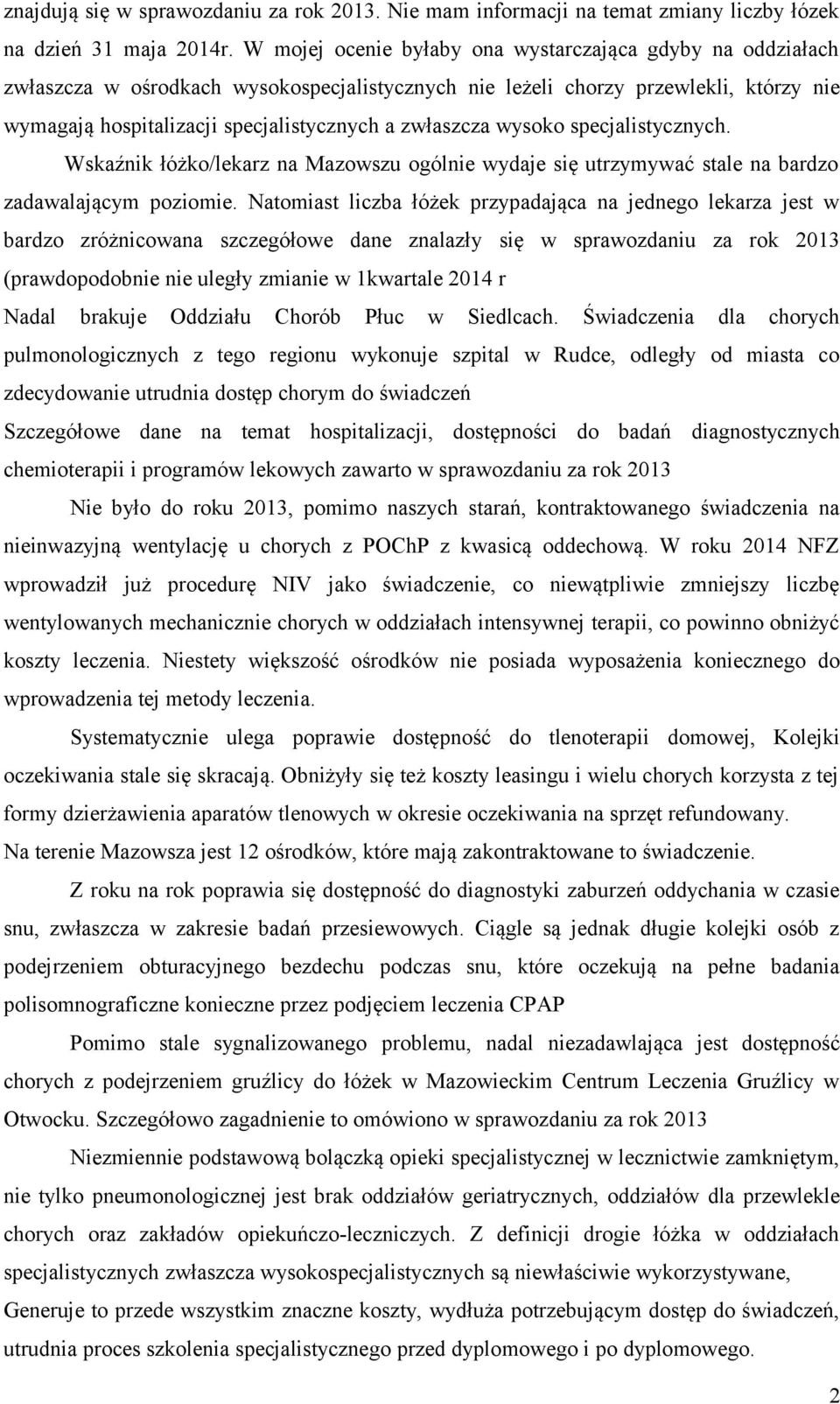 zwłaszcza wysoko specjalistycznych. Wskaźnik łóżko/lekarz na Mazowszu ogólnie wydaje się utrzymywać stale na bardzo zadawalającym poziomie.