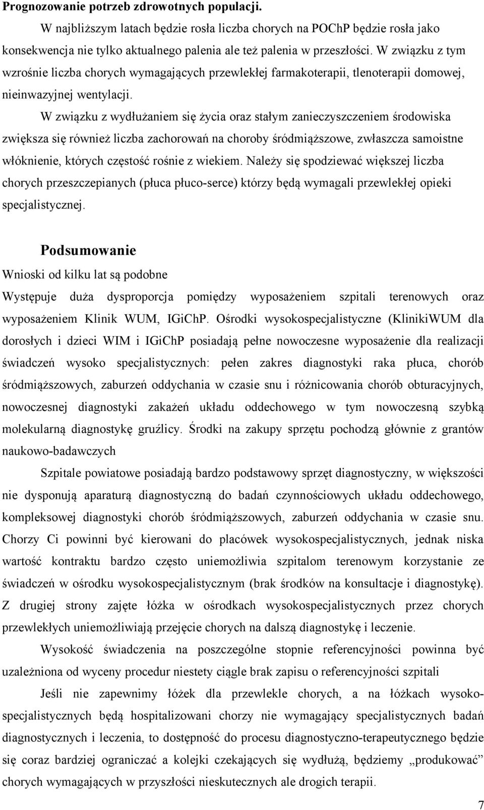 W związku z wydłużaniem się życia oraz stałym zanieczyszczeniem środowiska zwiększa się również liczba zachorowań na choroby śródmiąższowe, zwłaszcza samoistne włóknienie, których częstość rośnie z