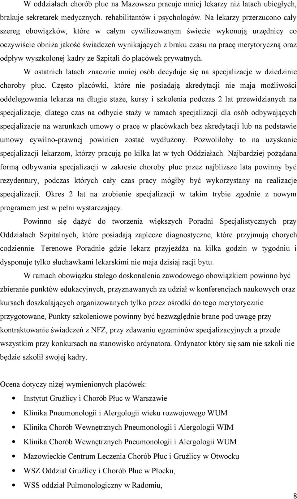 odpływ wyszkolonej kadry ze Szpitali do placówek prywatnych. W ostatnich latach znacznie mniej osób decyduje się na specjalizacje w dziedzinie choroby płuc.