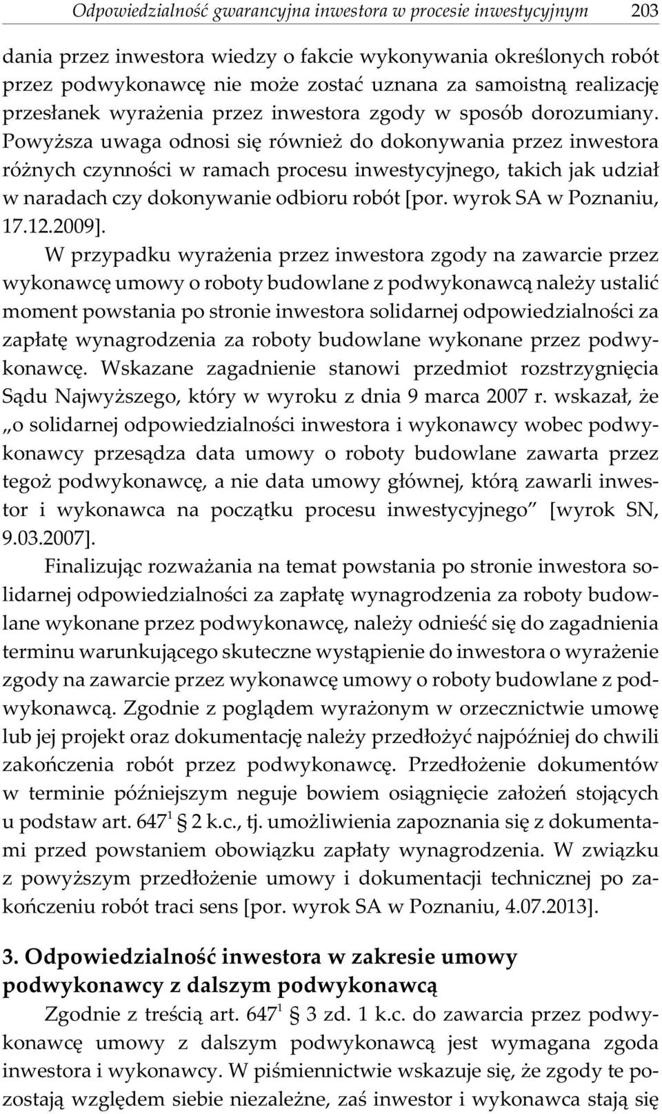 Powy sza uwaga odnosi siê równie do dokonywania przez inwestora ró nych czynnoœci w ramach procesu inwestycyjnego, takich jak udzia³ w naradach czy dokonywanie odbioru robót [por.