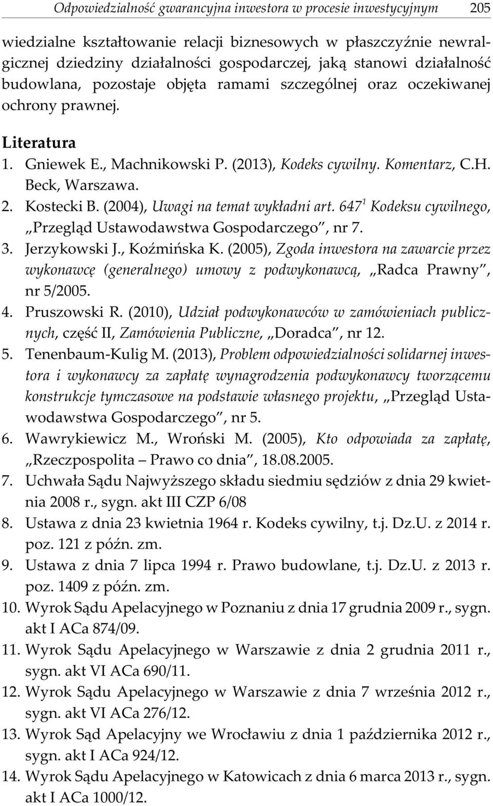 Kostecki B. (2004), Uwagi na temat wyk³adni art. 647 1 Kodeksu cywilnego, Przegl¹d Ustawodawstwa Gospodarczego, nr 7. 3. Jerzykowski J., KoŸmiñska K.