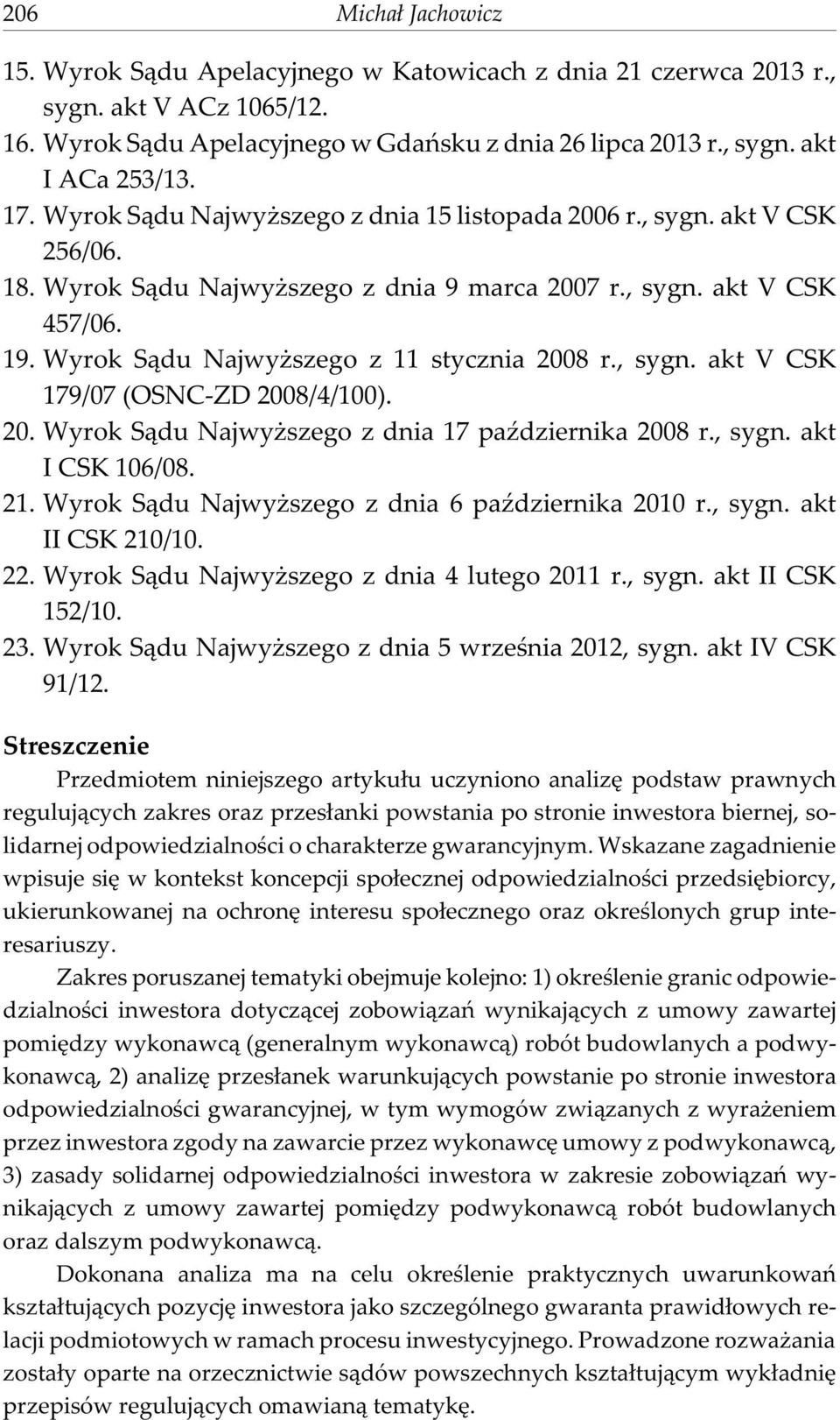 Wyrok S¹du Najwy szego z 11 stycznia 2008 r., sygn. akt V CSK 179/07 (OSNC-ZD 2008/4/100). 20. Wyrok S¹du Najwy szego z dnia 17 paÿdziernika 2008 r., sygn. akt I CSK 106/08. 21.