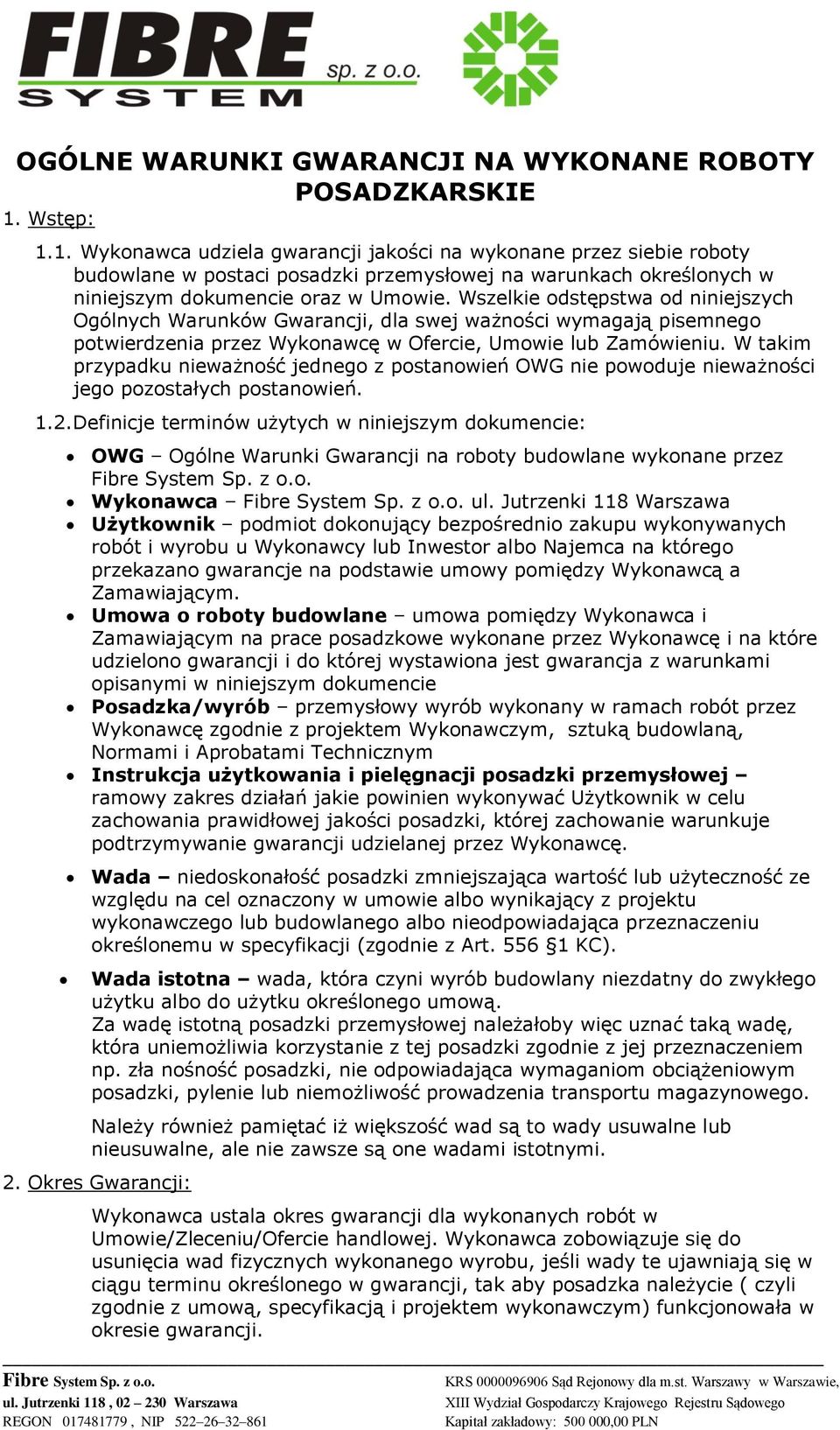 Wszelkie dstępstwa d niniejszych Ogólnych Warunków Gwarancji, dla swej ważnści wymagają pisemneg ptwierdzenia przez Wyknawcę w Ofercie, Umwie lub Zamówieniu.