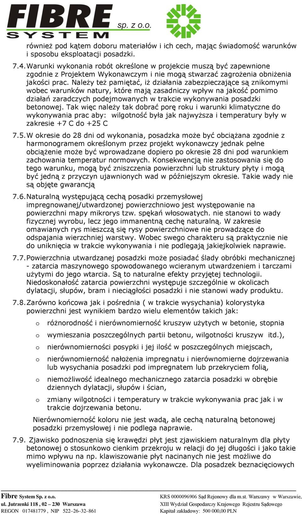 Należy też pamiętać, iż działania zabezpieczające są znikmymi wbec warunków natury, które mają zasadniczy wpływ na jakść pmim działań zaradczych pdejmwanych w trakcie wyknywania psadzki betnwej.