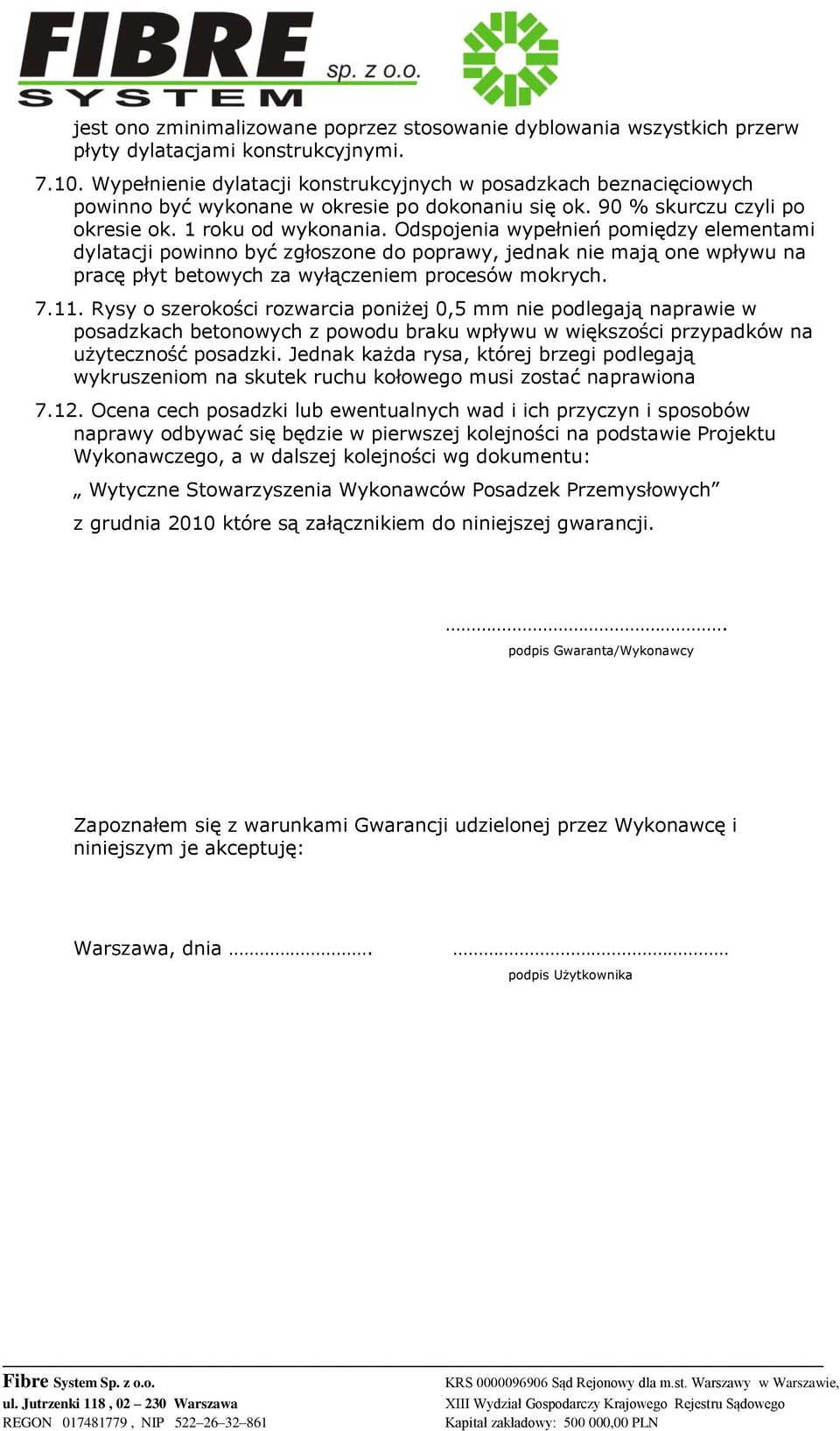 Odspjenia wypełnień pmiędzy elementami dylatacji pwinn być zgłszne d pprawy, jednak nie mają ne wpływu na pracę płyt betwych za wyłączeniem prcesów mkrych. 7.11.