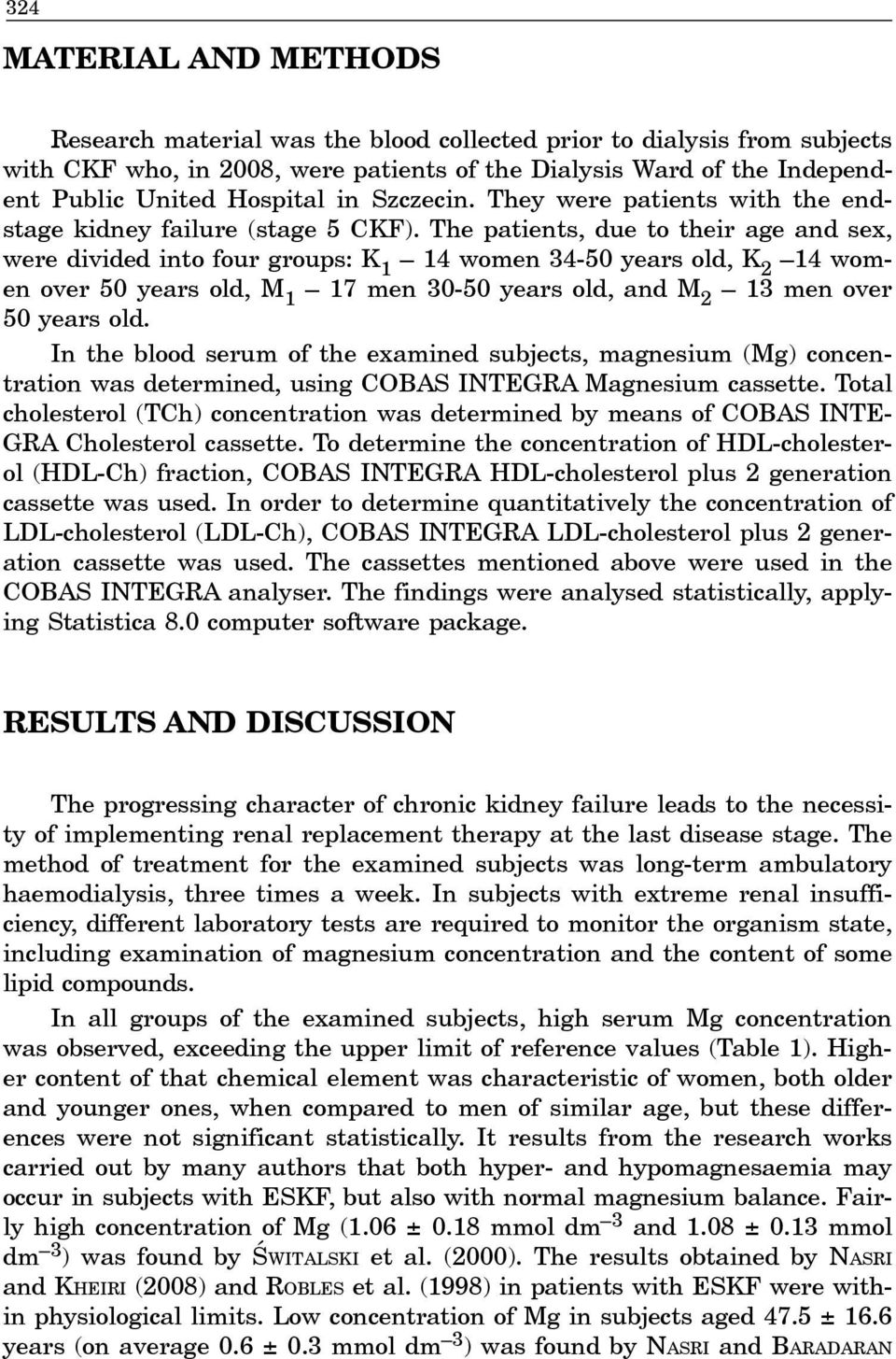 The patients, due to their age and sex, were divided into four groups: K 1 14 women 34-50 years old, K 2 14 women over 50 years old, M 1 17 men 30-50 years old, and M 2 13 men over 50 years old.