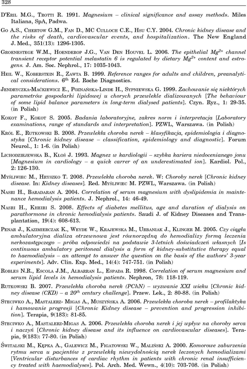 The epithelial Mg 2+ channel transient receptor potential melastatin 6 is regulated by dietary Mg 2+ content and estrogens. J. Am. Soc. Nephrol., 17: 1035-1043. HEIL W., KOBERSTEIN R., ZAWTA B. 1999.