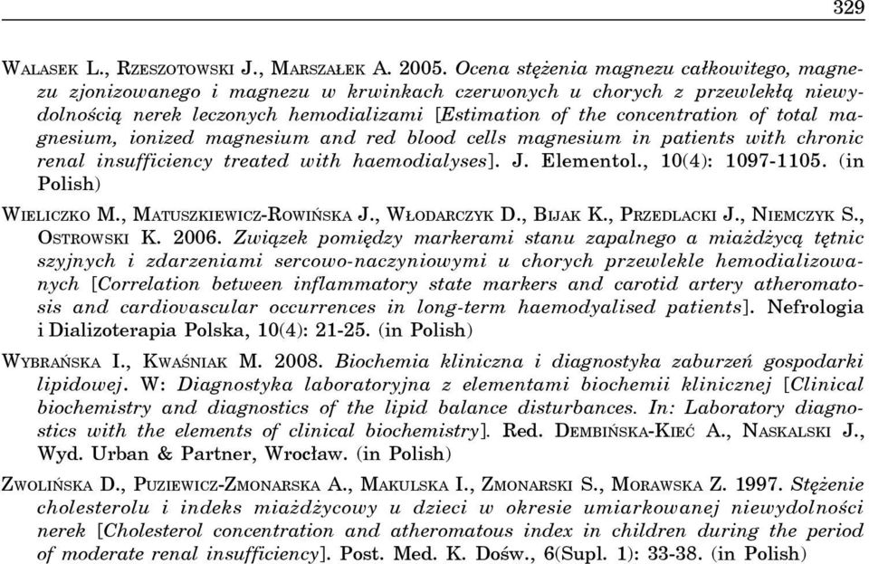 total magnesium, ionized magnesium and red blood cells magnesium in patients with chronic renal insufficiency treated with haemodialyses]. J. Elementol., 10(4): 1097-1105. (in Polish) WIELICZKO M.