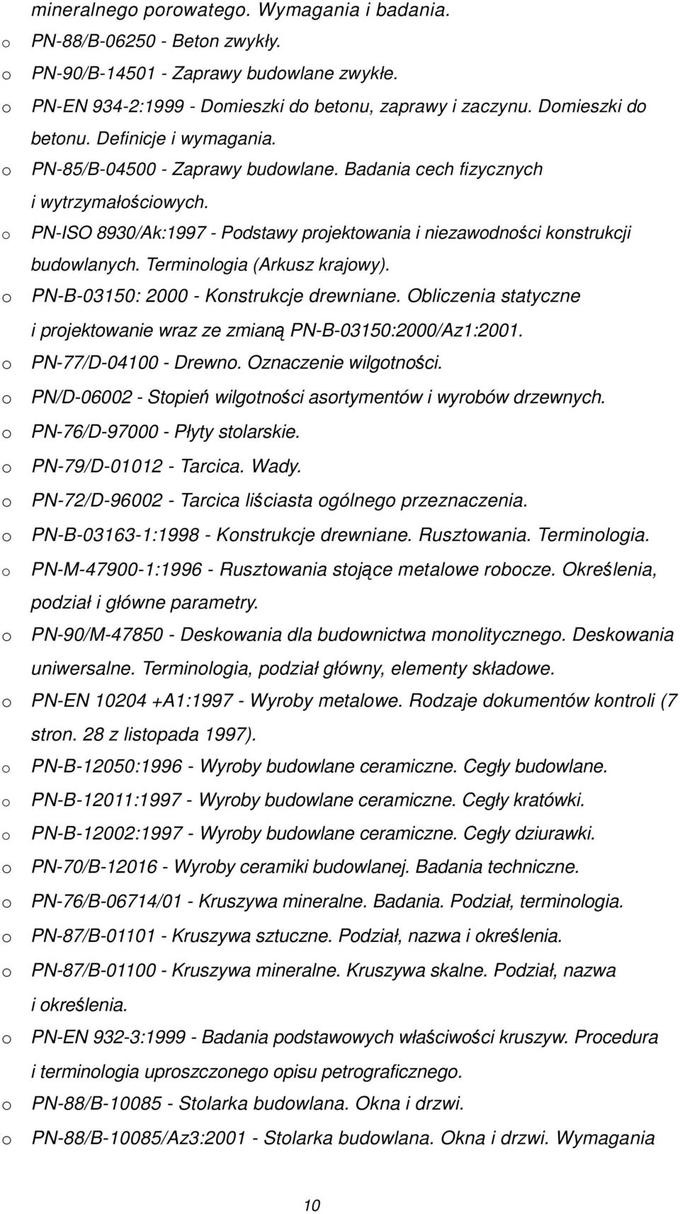 PN-B-03150: 2000 - Knstrukcje drewniane. Obliczenia statyczne i prjektwanie wraz ze zmianą PN-B-03150:2000/Az1:2001. PN-77/D-04100 - Drewn. Oznaczenie wilgtnści.