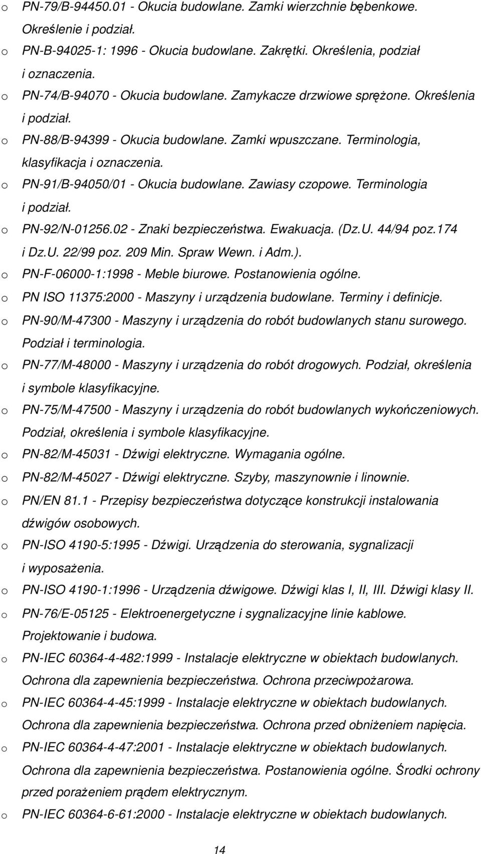 Terminlgia i pdział. PN-92/N-01256.02 - Znaki bezpieczeństwa. Ewakuacja. (Dz.U. 44/94 pz.174 i Dz.U. 22/99 pz. 209 Min. Spraw Wewn. i Adm.). PN-F-06000-1:1998 - Meble biurwe. Pstanwienia gólne.