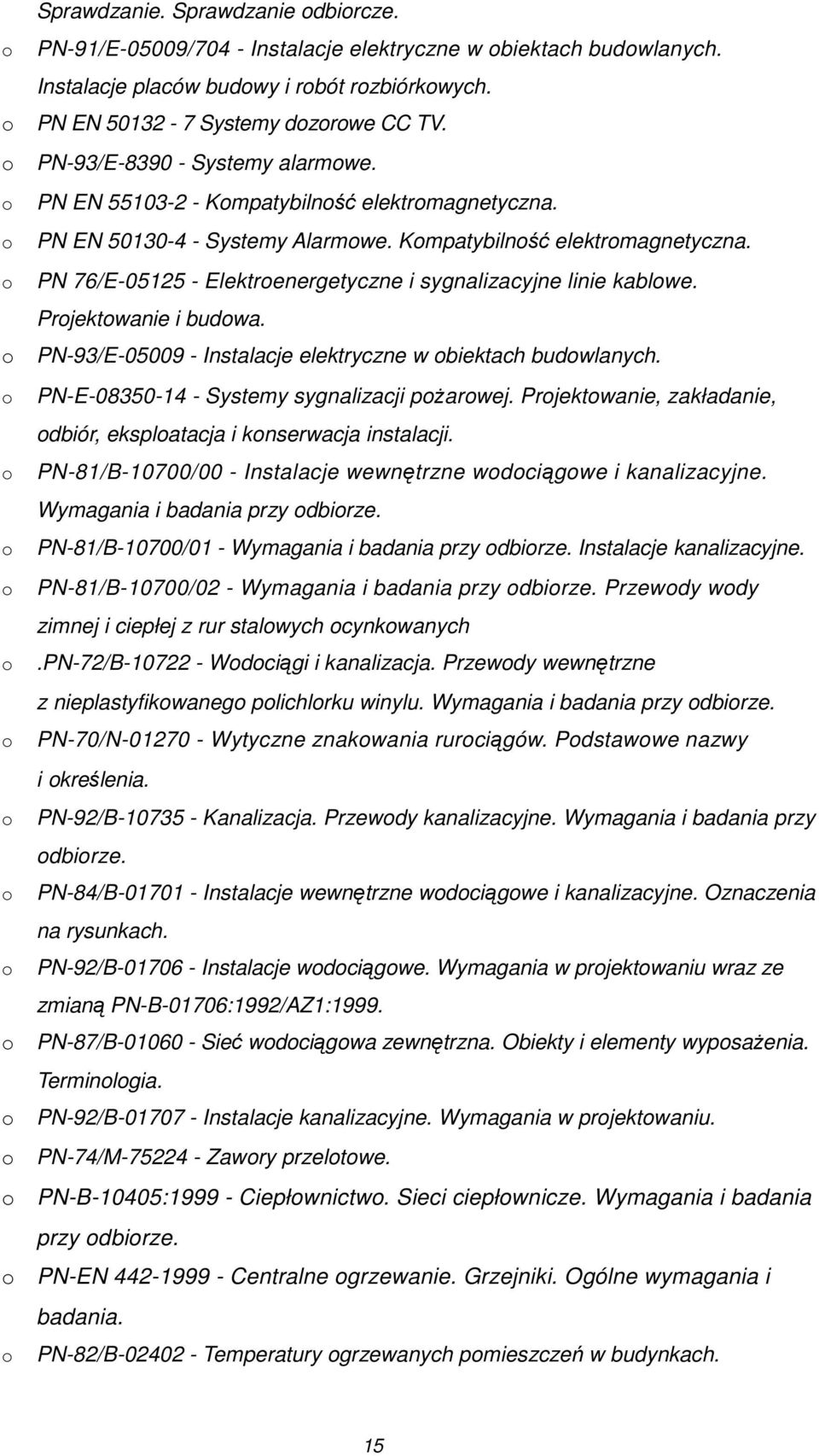 Prjektwanie i budwa. PN-93/E-05009 - Instalacje elektryczne w biektach budwlanych. PN-E-08350-14 - Systemy sygnalizacji pŝarwej. Prjektwanie, zakładanie, dbiór, eksplatacja i knserwacja instalacji.