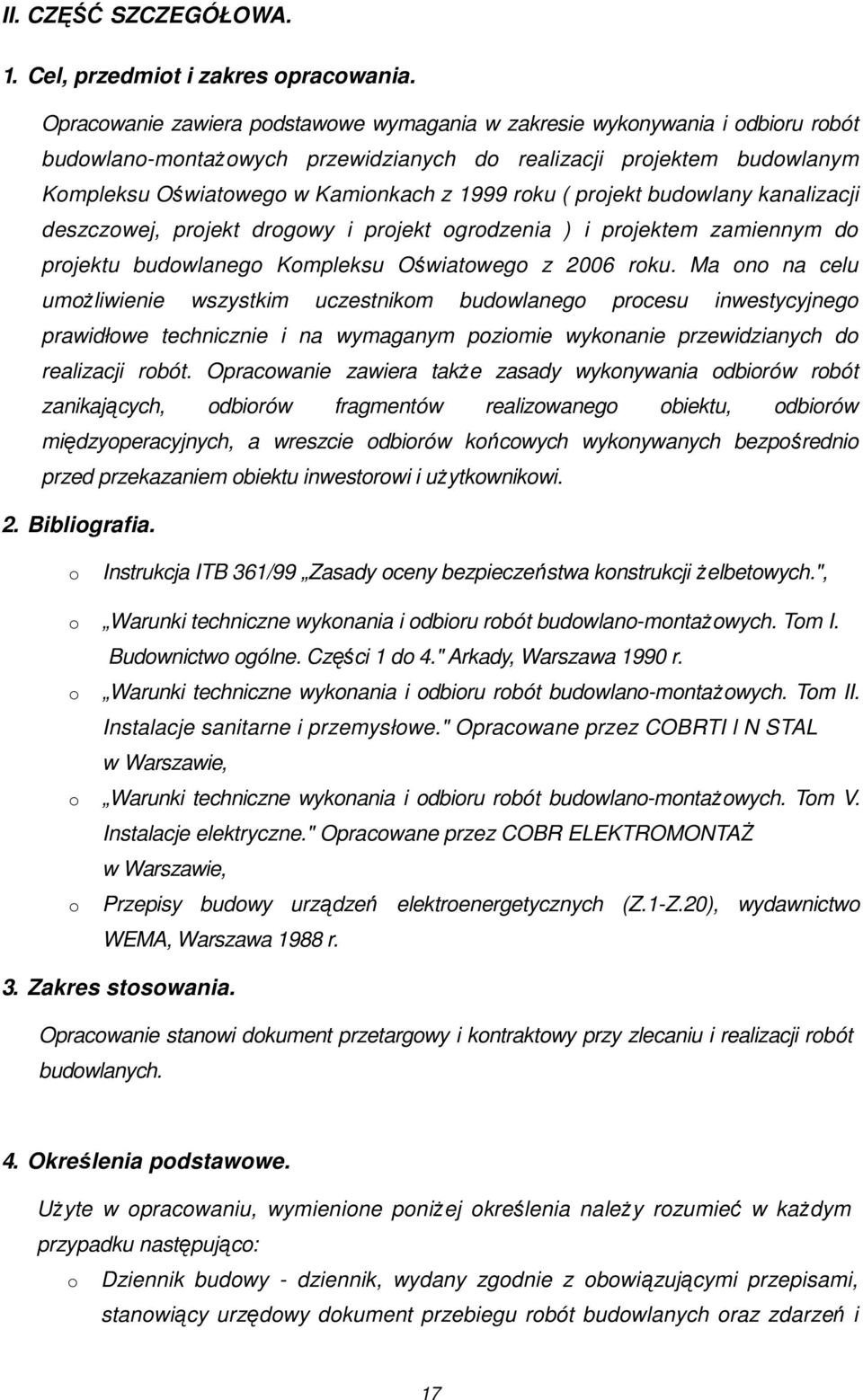 kanalizacji deszczwej, prjekt drgwy i prjekt grdzenia ) i prjektem zamiennym d prjektu budwlaneg Kmpleksu Oświatweg z 2006 rku.