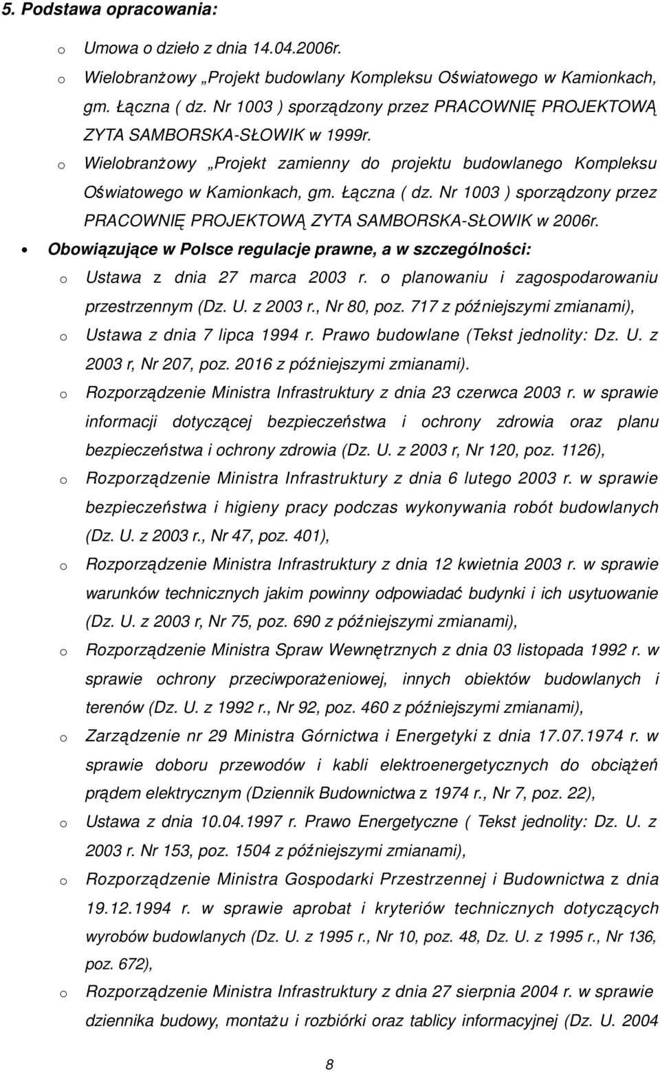 Nr 1003 ) sprządzny przez PRACOWNIĘ PROJEKTOWĄ ZYTA SAMBORSKA-SŁOWIK w 2006r. Obwiązujące w Plsce regulacje prawne, a w szczególnści: Ustawa z dnia 27 marca 2003 r.