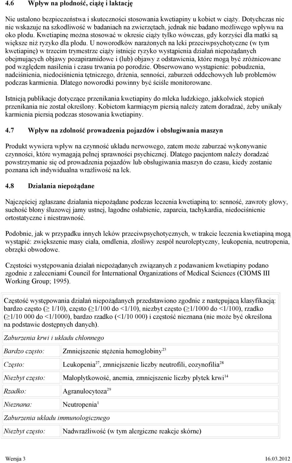 Kwetiapinę można stosować w okresie ciąży tylko wówczas, gdy korzyści dla matki są większe niż ryzyko dla płodu.