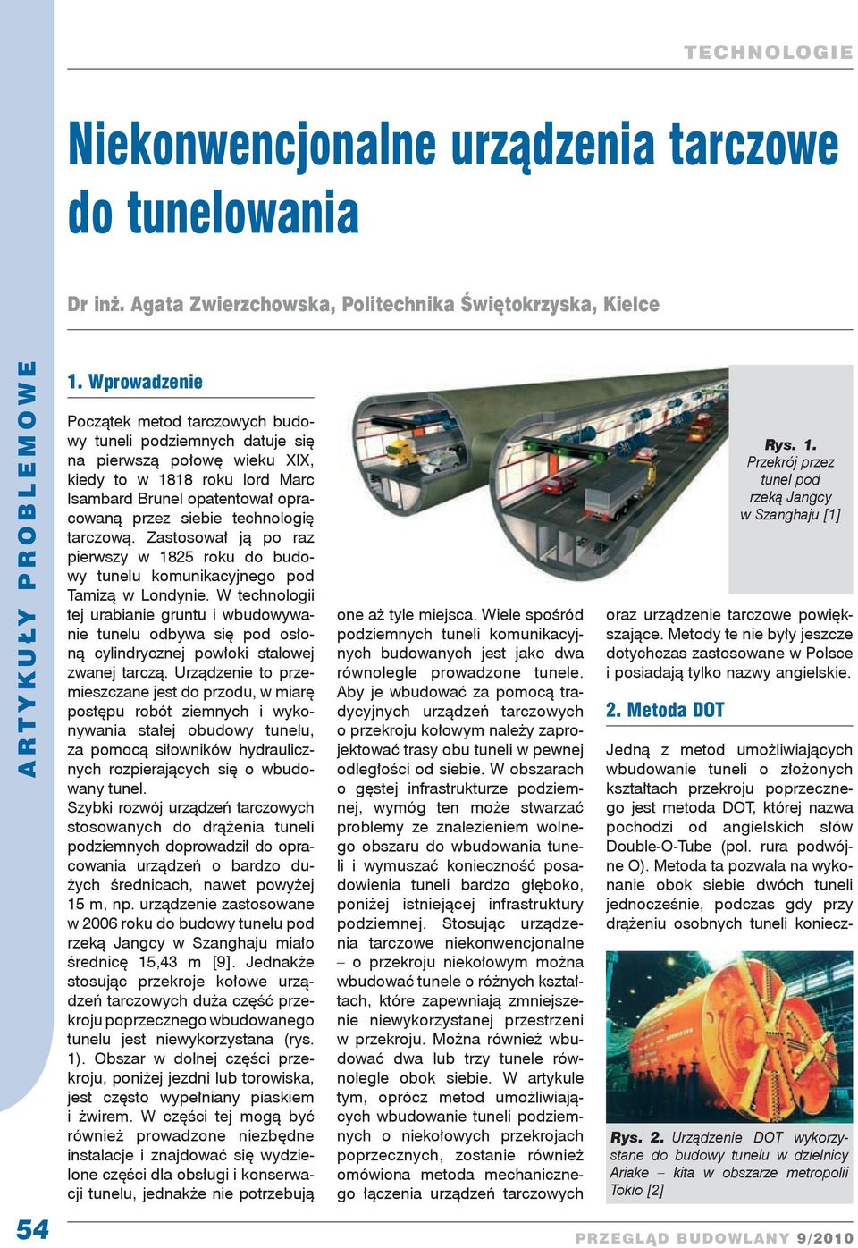 technologię tarczową. Zastosował ją po raz pierwszy w 1825 roku do budowy tunelu komunikacyjnego pod Tamizą w Londynie.