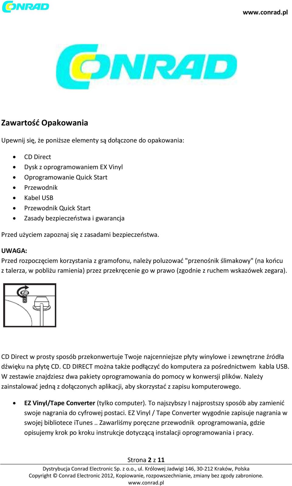 UWAGA: Przed rozpoczęciem korzystania z gramofonu, należy poluzować "przenośnik ślimakowy" (na końcu z talerza, w pobliżu ramienia) przez przekręcenie go w prawo (zgodnie z ruchem wskazówek zegara).