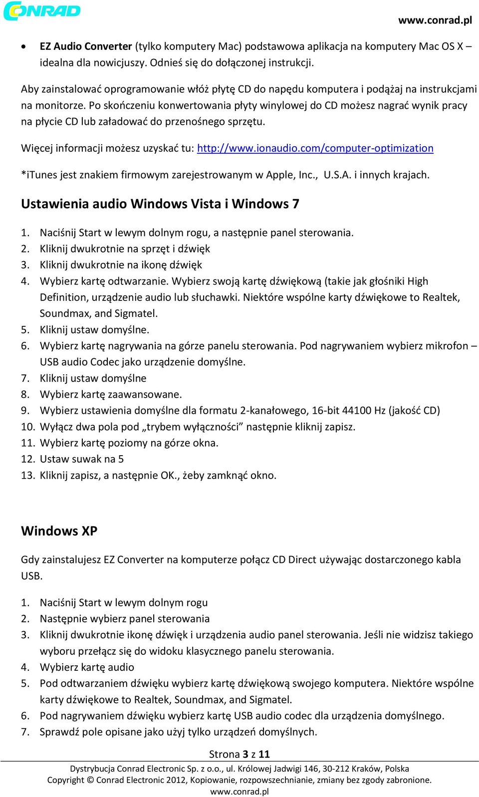 Po skończeniu konwertowania płyty winylowej do CD możesz nagrać wynik pracy na płycie CD lub załadować do przenośnego sprzętu. Więcej informacji możesz uzyskać tu: http://www.ionaudio.