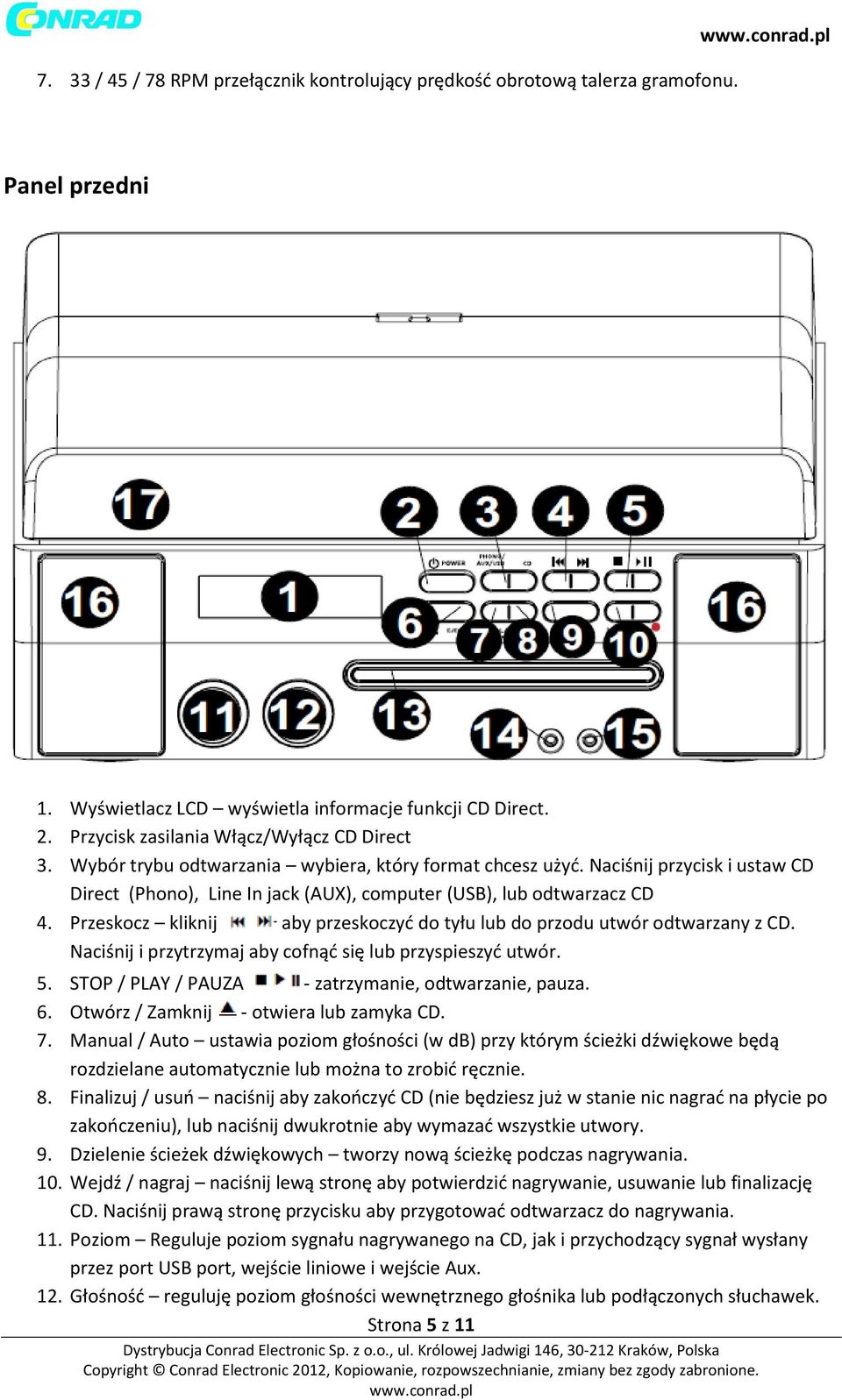 Naciśnij przycisk i ustaw CD Direct (Phono), Line In jack (AUX), computer (USB), lub odtwarzacz CD 4. Przeskocz kliknij aby przeskoczyć do tyłu lub do przodu utwór odtwarzany z CD.