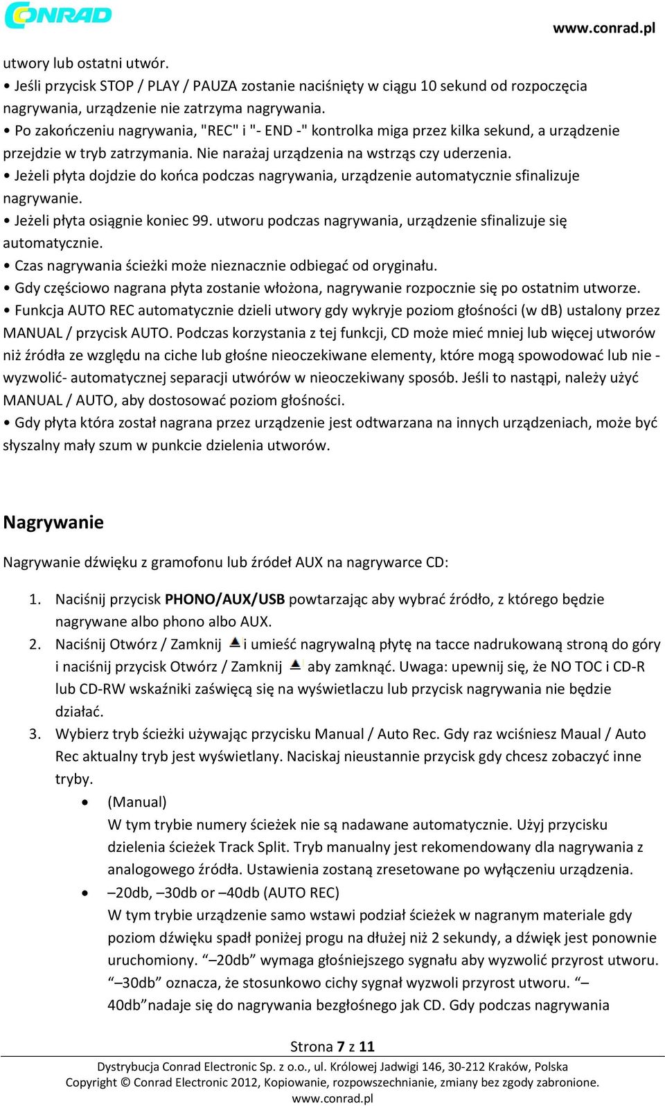 Jeżeli płyta dojdzie do końca podczas nagrywania, urządzenie automatycznie sfinalizuje nagrywanie. Jeżeli płyta osiągnie koniec 99. utworu podczas nagrywania, urządzenie sfinalizuje się automatycznie.