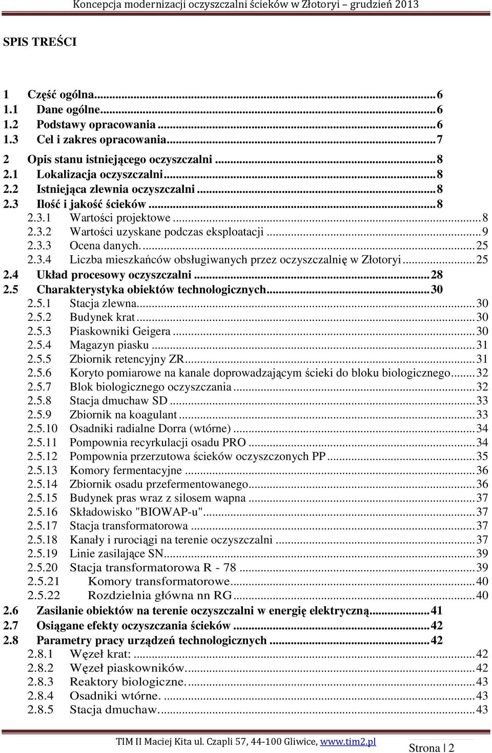 .. 25 2.4 Układ procesowy oczyszczalni... 28 2.5 Charakterystyka obiektów technologicznych... 30 2.5.1 Stacja zlewna... 30 2.5.2 Budynek krat... 30 2.5.3 Piaskowniki Geigera... 30 2.5.4 Magazyn piasku.