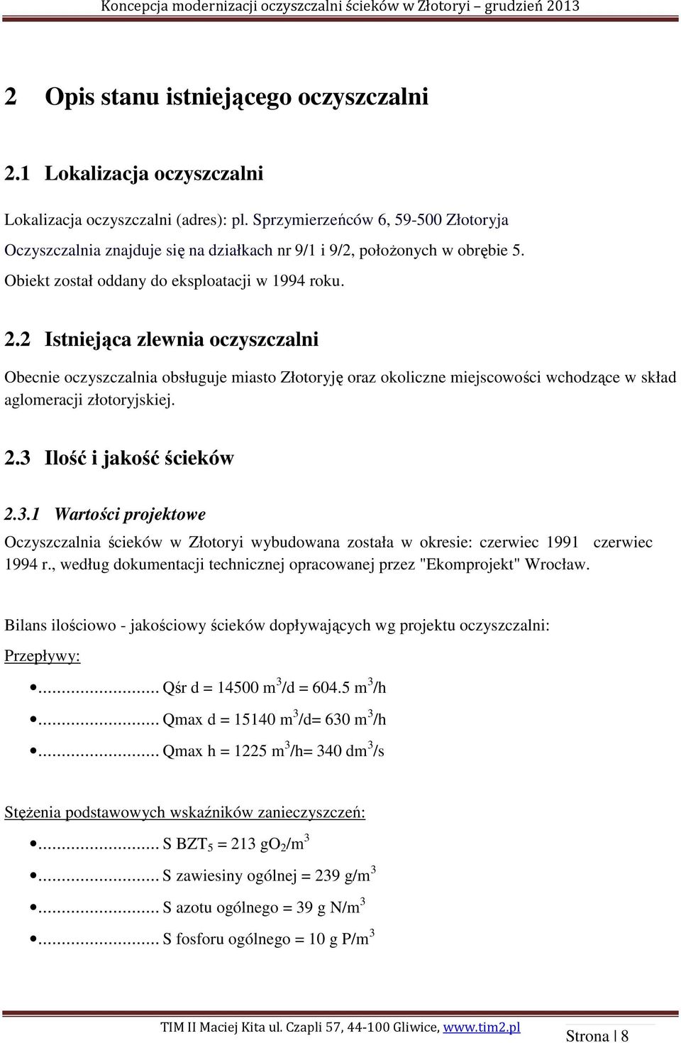 2 Istniejąca zlewnia oczyszczalni Obecnie oczyszczalnia obsługuje miasto Złotoryję oraz okoliczne miejscowości wchodzące w skład aglomeracji złotoryjskiej. 2.3 