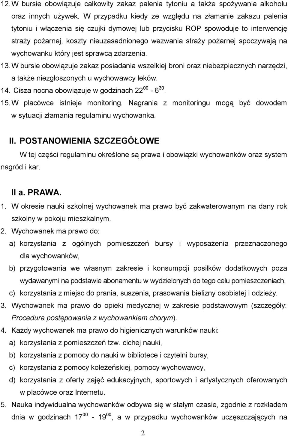 pożarnej spoczywają na wychowanku który jest sprawcą zdarzenia. 13. W bursie obowiązuje zakaz posiadania wszelkiej broni oraz niebezpiecznych narzędzi, a także niezgłoszonych u wychowawcy leków. 14.