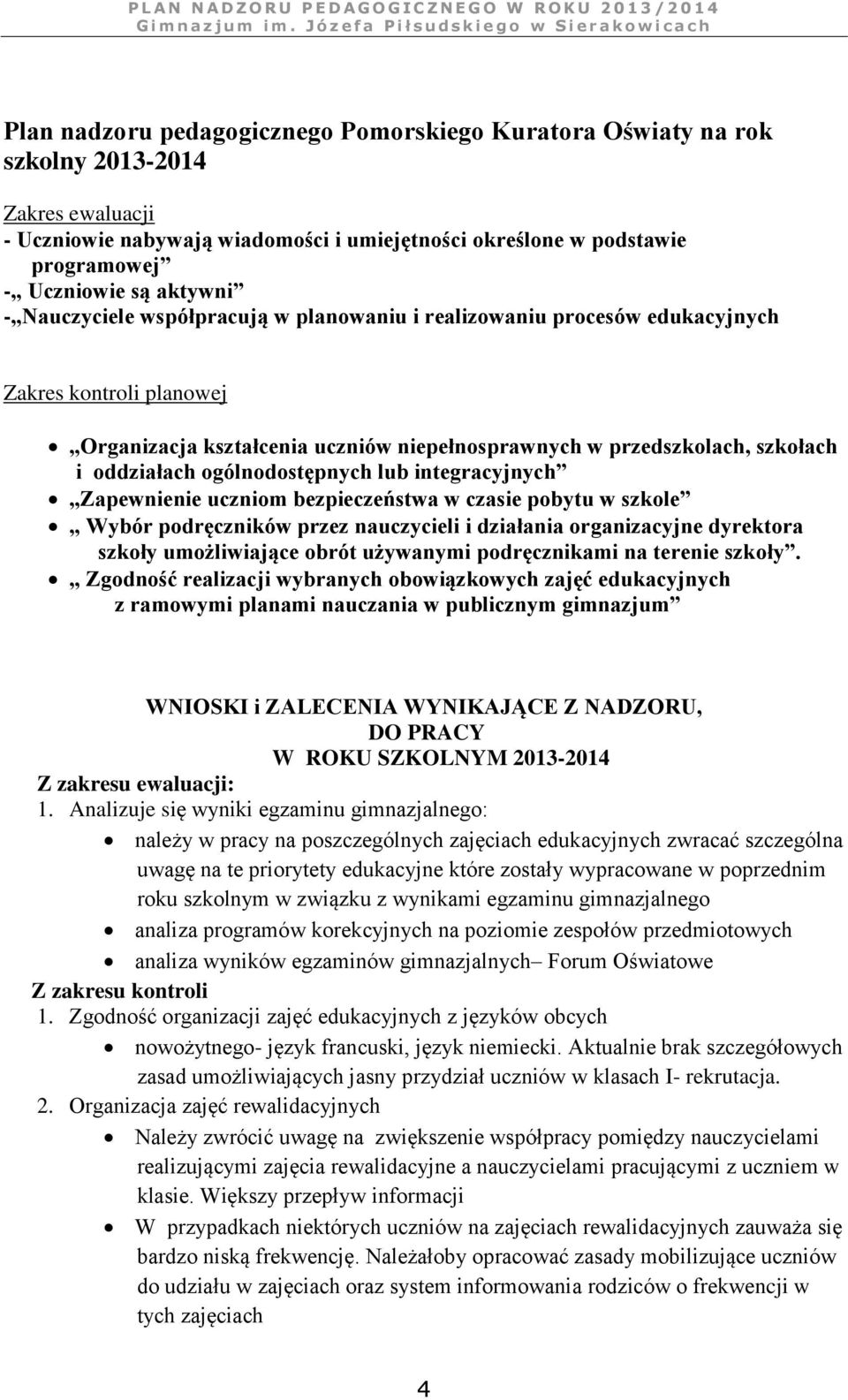 ogólnodostępnych lub integracyjnych Zapewnienie uczniom bezpieczeństwa w czasie pobytu w szkole Wybór podręczników przez nauczycieli i działania organizacyjne dyrektora szkoły umożliwiające obrót