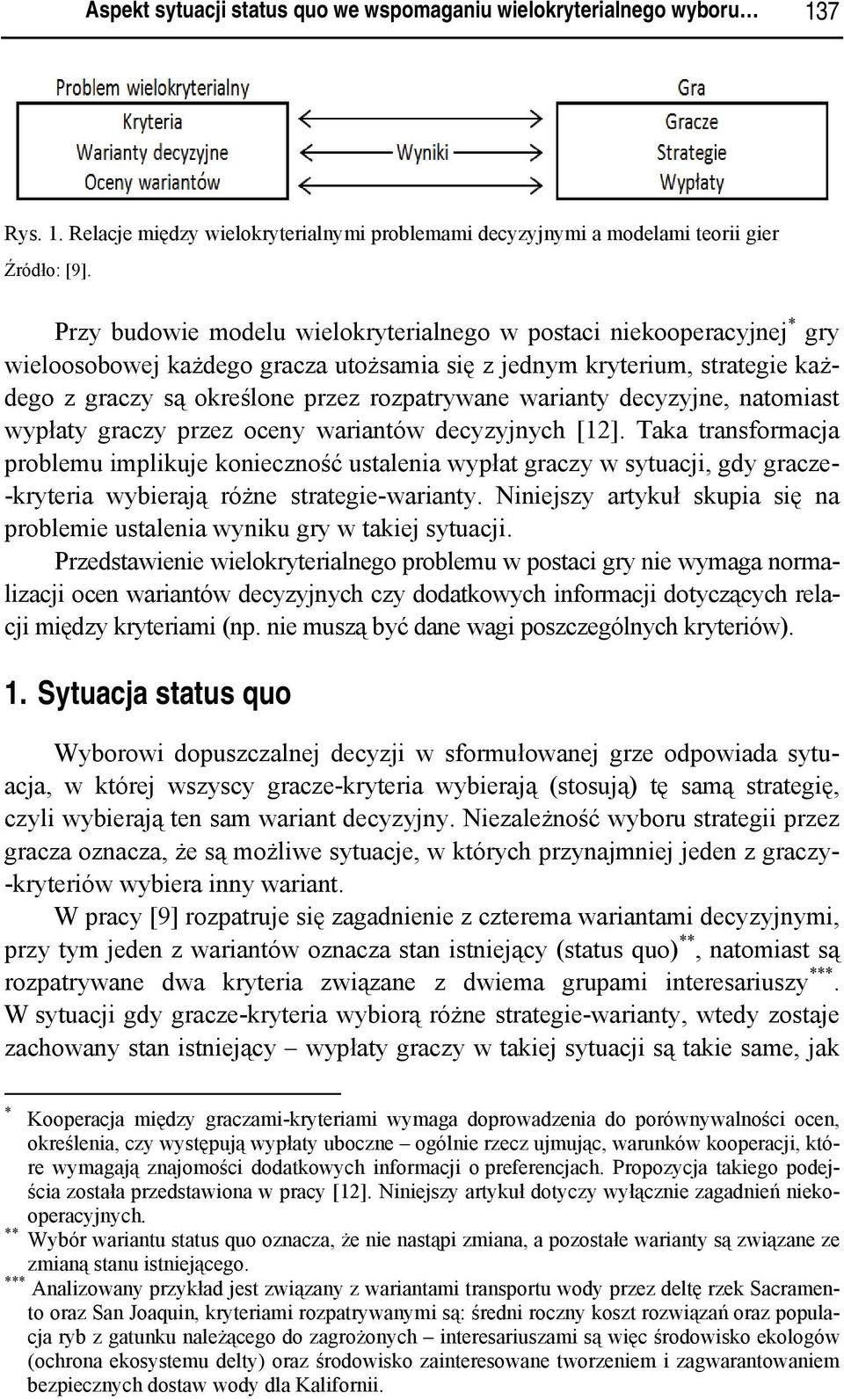 decyzyjne, natomast wypłaty graczy przez oceny warantów decyzyjnych [12].