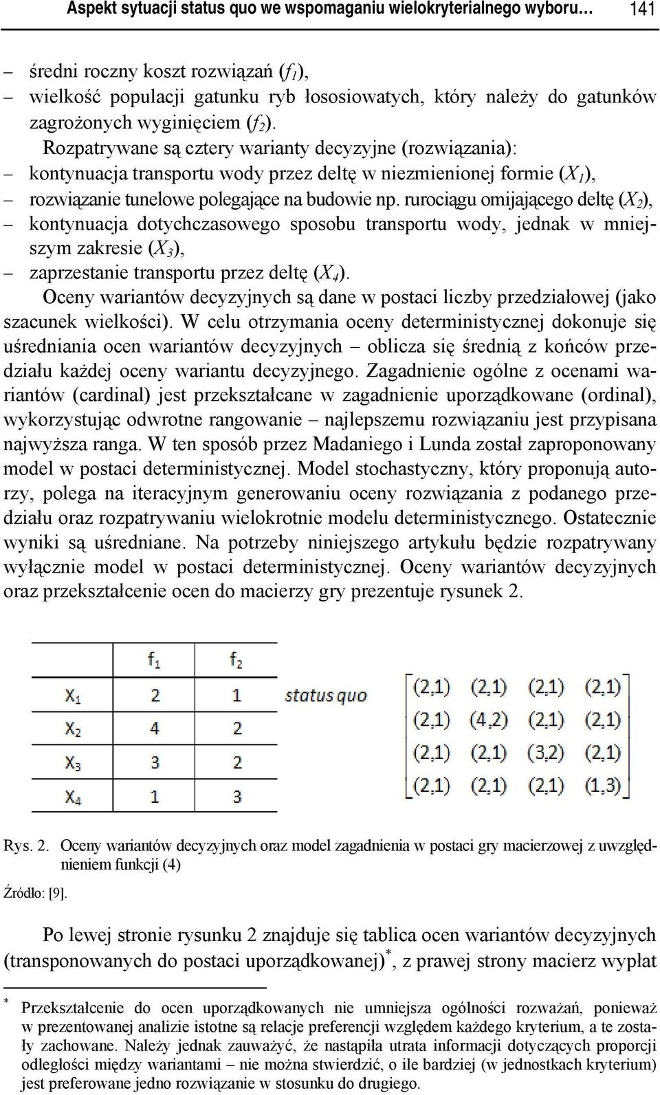 rurocągu omjającego deltę (X 2 ), kontynuacja dotychczasowego sposobu transportu wody, jednak w mnejszym zakrese (X 3 ), zaprzestane transportu przez deltę (X 4 ).