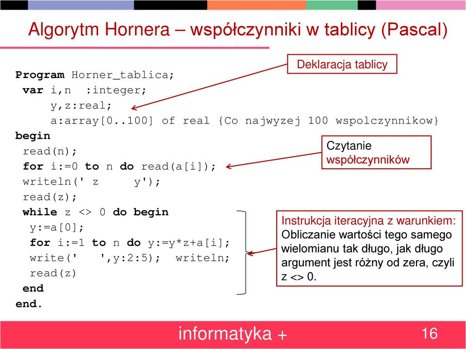 begin y:=a[0]; for i:=1 to n do y:=y*z+a[i]; write(' read(z) end end.