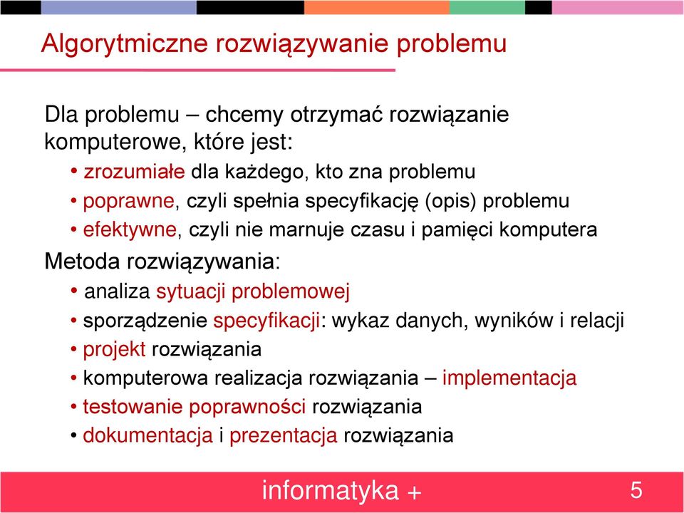 Metoda rozwiązywania: analiza sytuacji problemowej sporządzenie specyfikacji: wykaz danych, wyników i relacji projekt rozwiązania