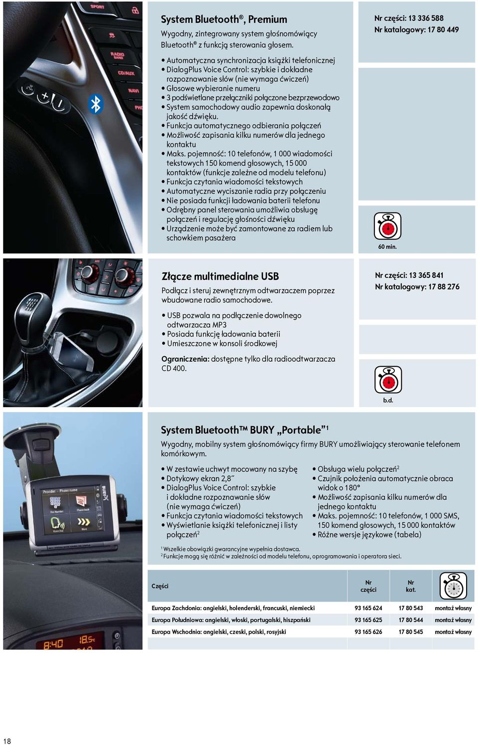 bezprzewodowo System samochodowy audio zapewnia doskonałą jakość dźwięku. Funkcja automatycznego odbierania połączeń Możliwość zapisania kilku numerów dla jednego kontaktu Maks.