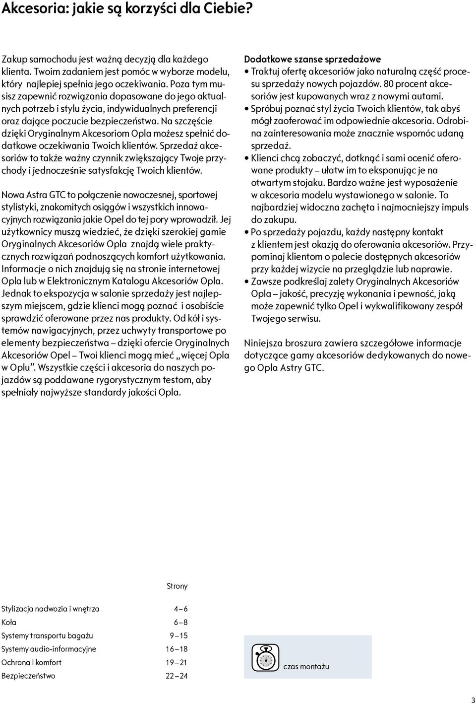 Na sze dzięki Oryginalnym Akcesoriom Opla możesz spełnić dodatkowe oczekiwania Twoich klientów.