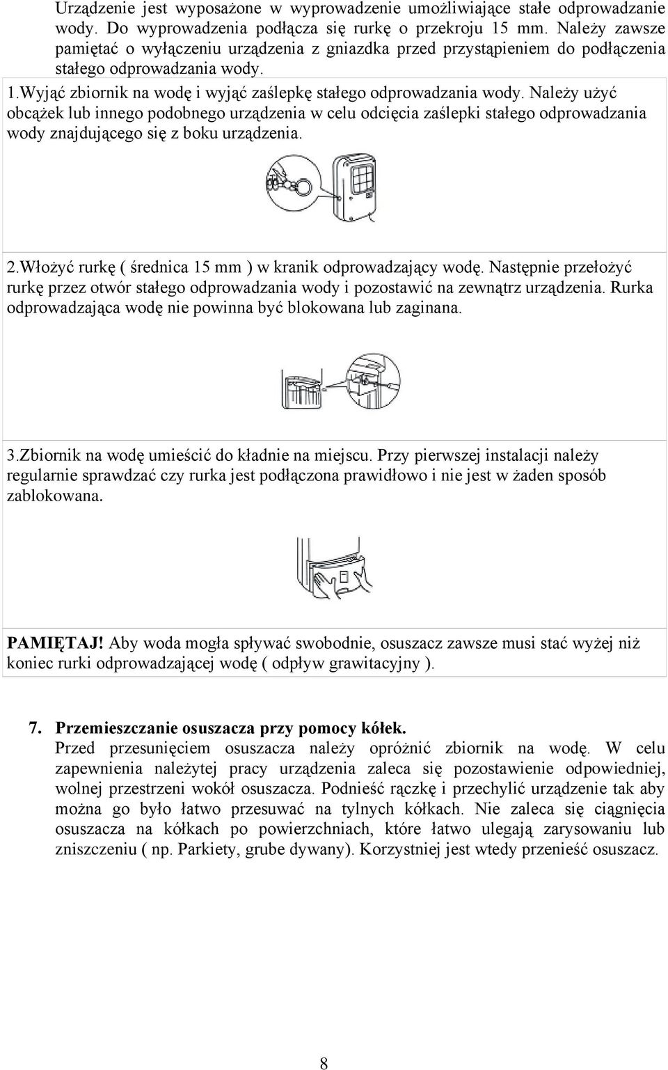 Należy użyć obcążek lub innego podobnego urządzenia w celu odcięcia zaślepki stałego odprowadzania wody znajdującego się z boku urządzenia. 2.