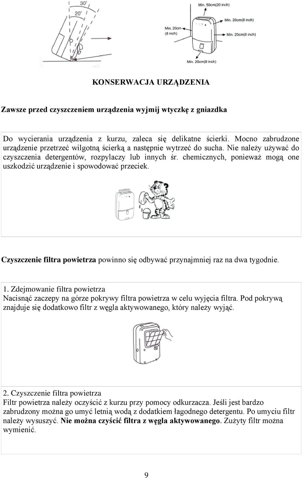 chemicznych, ponieważ mogą one uszkodzić urządzenie i spowodować przeciek. Czyszczenie filtra powietrza powinno się odbywać przynajmniej raz na dwa tygodnie. 1.