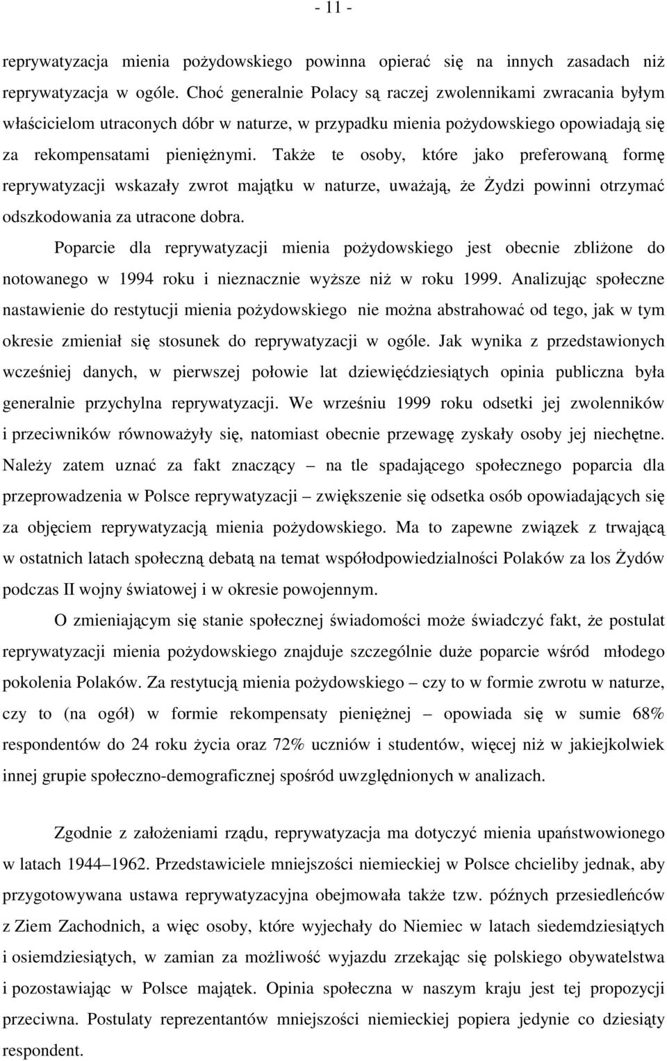 Także te osoby, które jako preferowaną formę reprywatyzacji wskazały zwrot majątku w naturze, uważają, że Żydzi powinni otrzymać odszkodowania za utracone dobra.