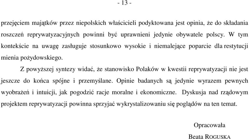 Z powyższej syntezy widać, że stanowisko Polaków w kwestii reprywatyzacji nie jest jeszcze do końca spójne i przemyślane.