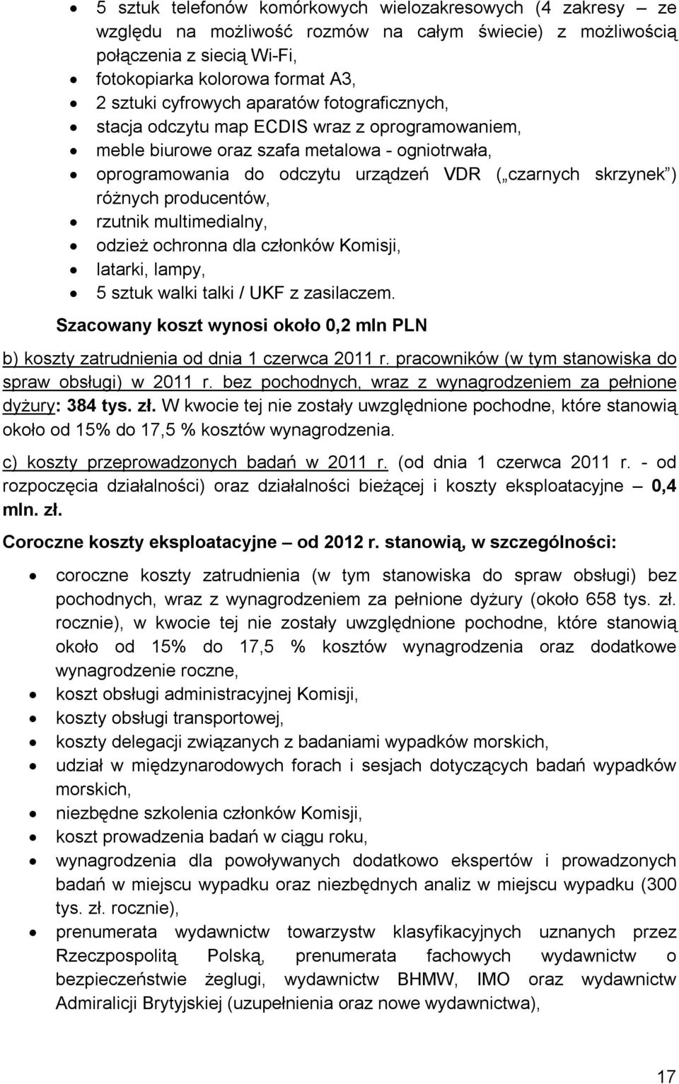 producentów, rzutnik multimedialny, odzież ochronna dla członków Komisji, latarki, lampy, 5 sztuk walki talki / UKF z zasilaczem.