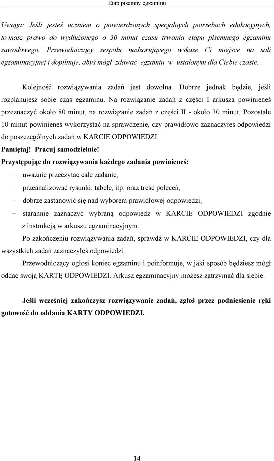 obrze jednak będzie, jeśli rozplanujesz sobie czas egzaminu. Na rozwiązanie zadań z części I arkusza powinieneś przeznaczyć około 80 minut, na rozwiązanie zadań z części II - około 30 minut.