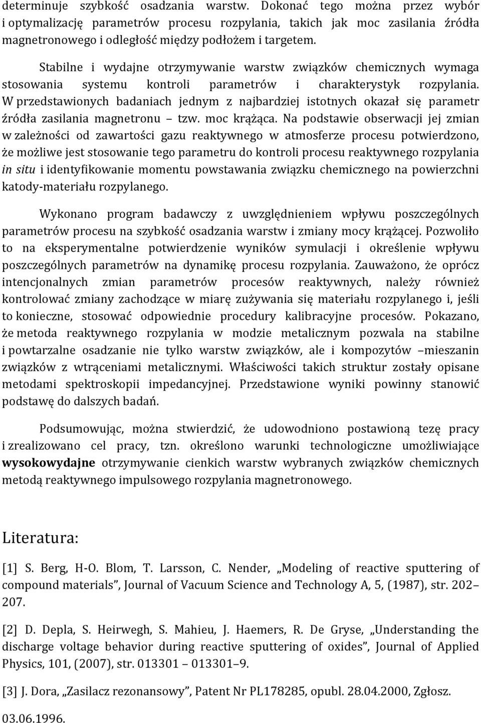 Stabilne i wydajne otrzymywanie warstw związków chemicznych wymaga stosowania systemu kontroli parametrów i charakterystyk rozpylania.