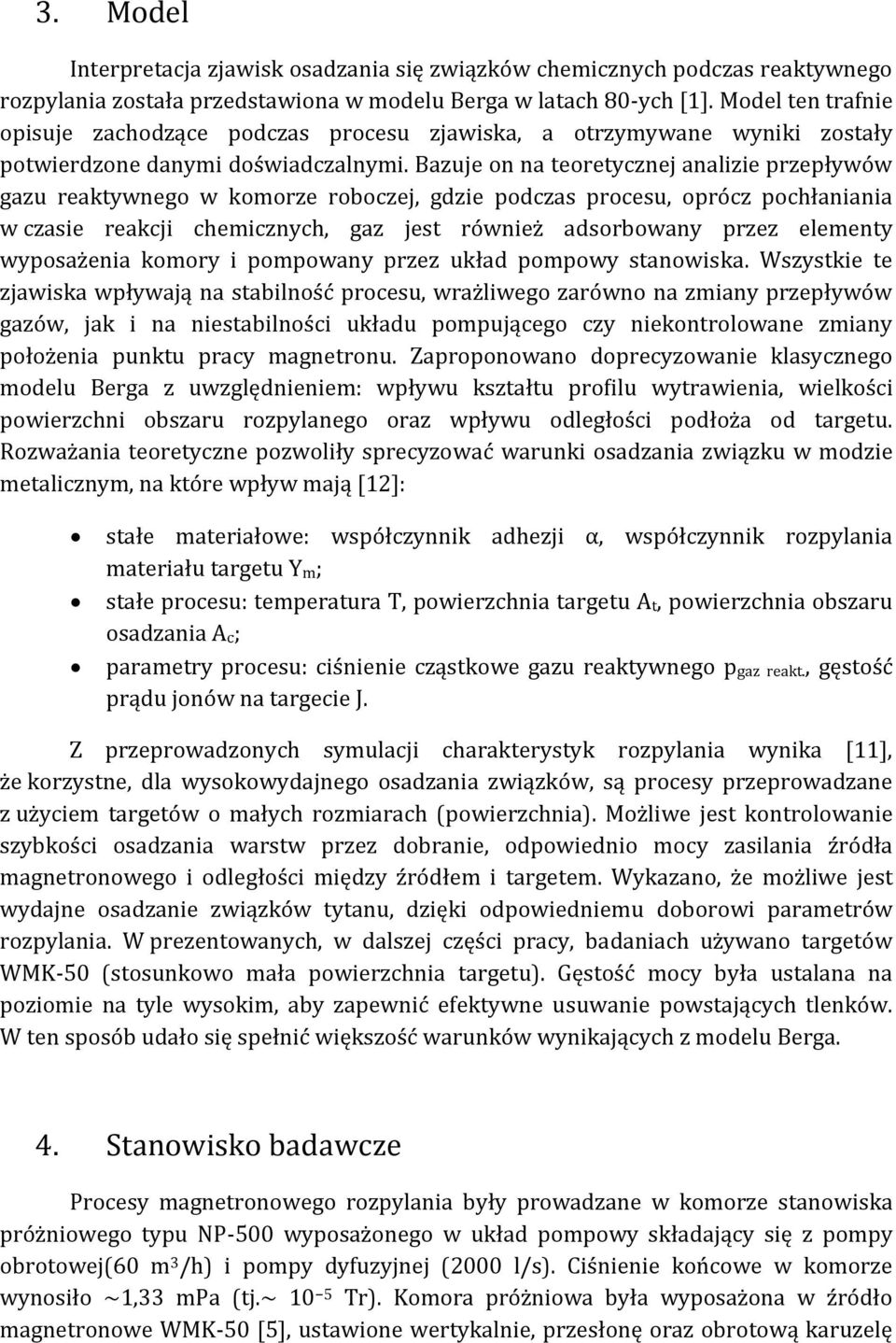 Bazuje on na teoretycznej analizie przepływów gazu reaktywnego w komorze roboczej, gdzie podczas procesu, oprócz pochłaniania w czasie reakcji chemicznych, gaz jest również adsorbowany przez elementy