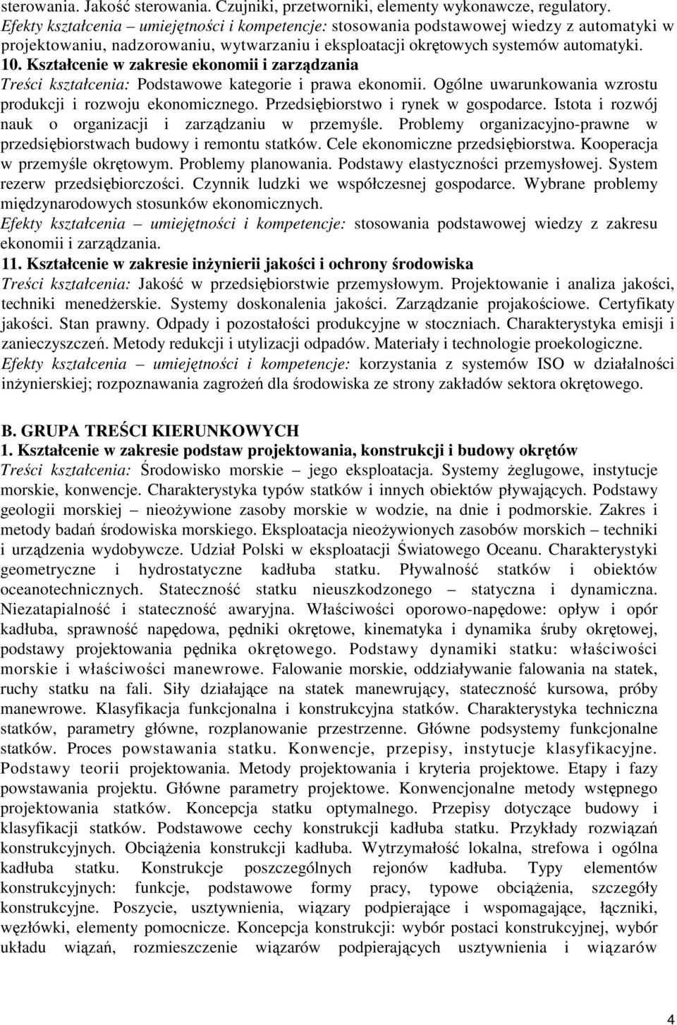 Kształcenie w zakresie ekonomii i zarządzania Treści kształcenia: Podstawowe kategorie i prawa ekonomii. Ogólne uwarunkowania wzrostu produkcji i rozwoju ekonomicznego.