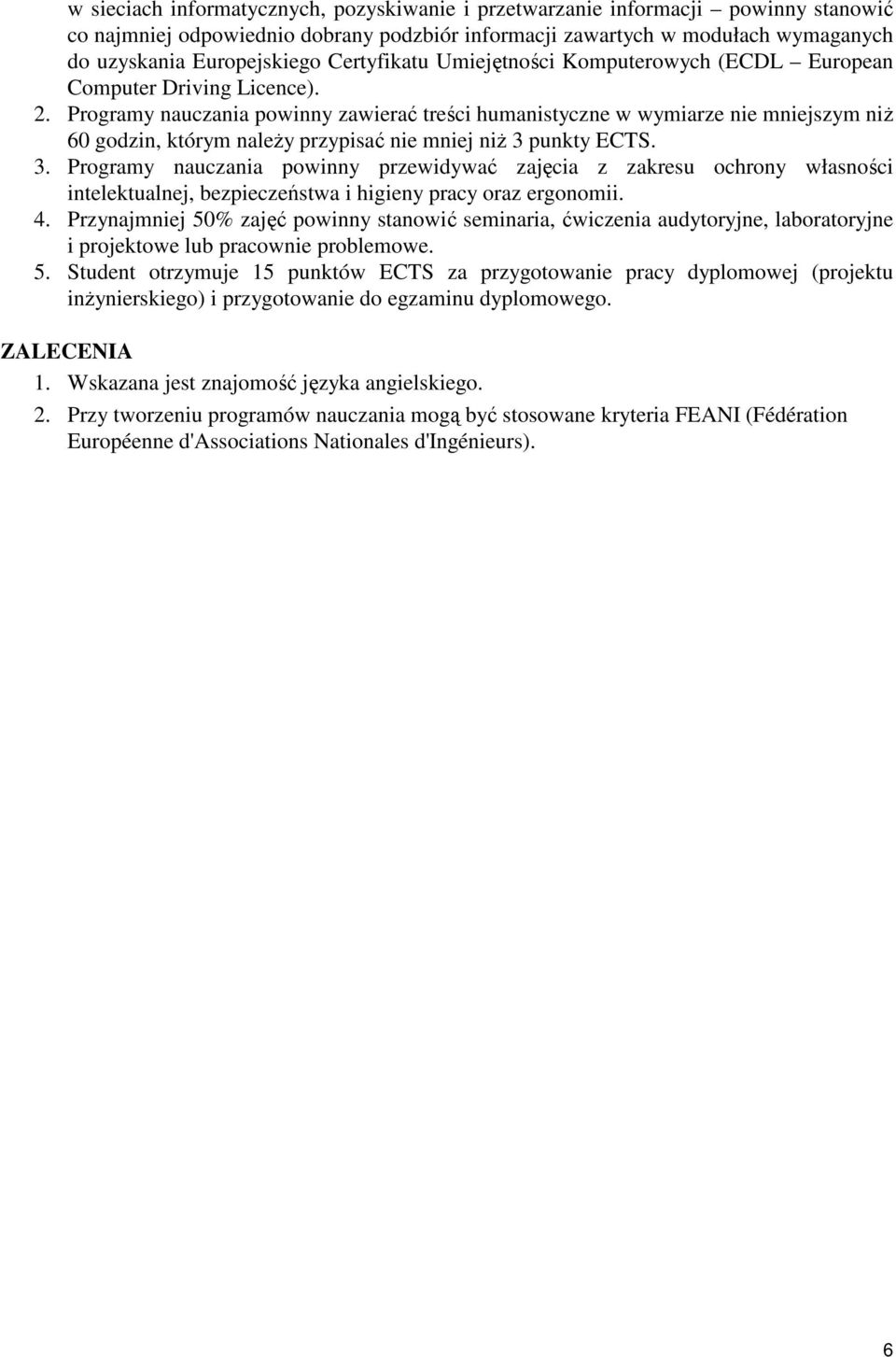 Programy nauczania powinny zawierać treści humanistyczne w wymiarze nie mniejszym niŝ 60 godzin, którym naleŝy przypisać nie mniej niŝ 3 