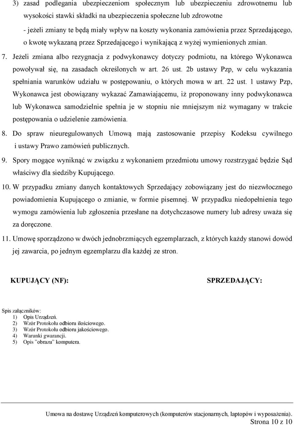 Jeżeli zmiana albo rezygnacja z podwykonawcy dotyczy podmiotu, na którego Wykonawca powoływał się, na zasadach określonych w art. 26 ust.