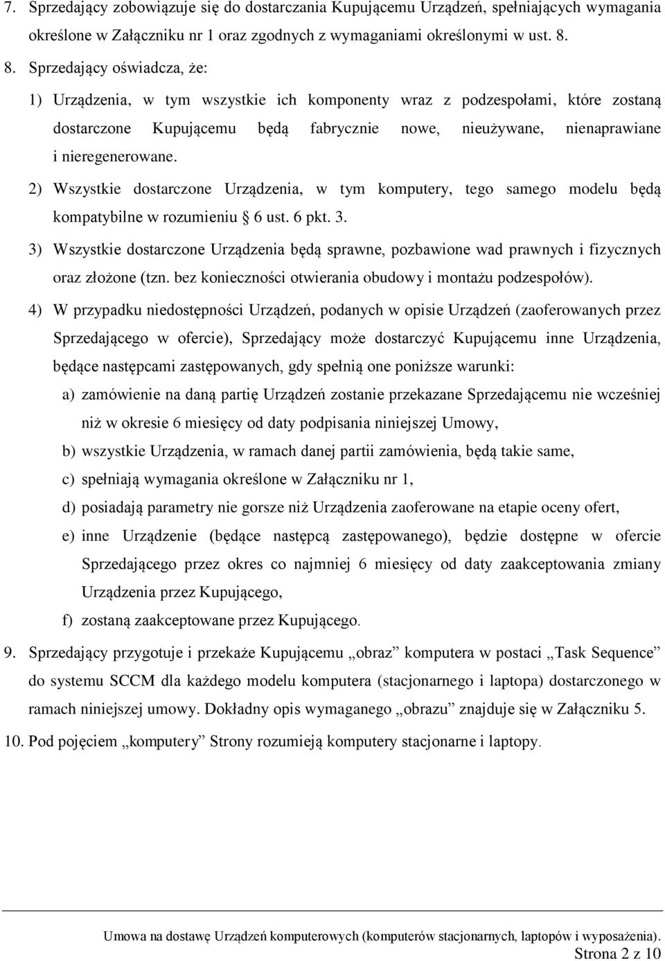 2) Wszystkie dostarczone Urządzenia, w tym komputery, tego samego modelu będą kompatybilne w rozumieniu 6 ust. 6 pkt. 3.